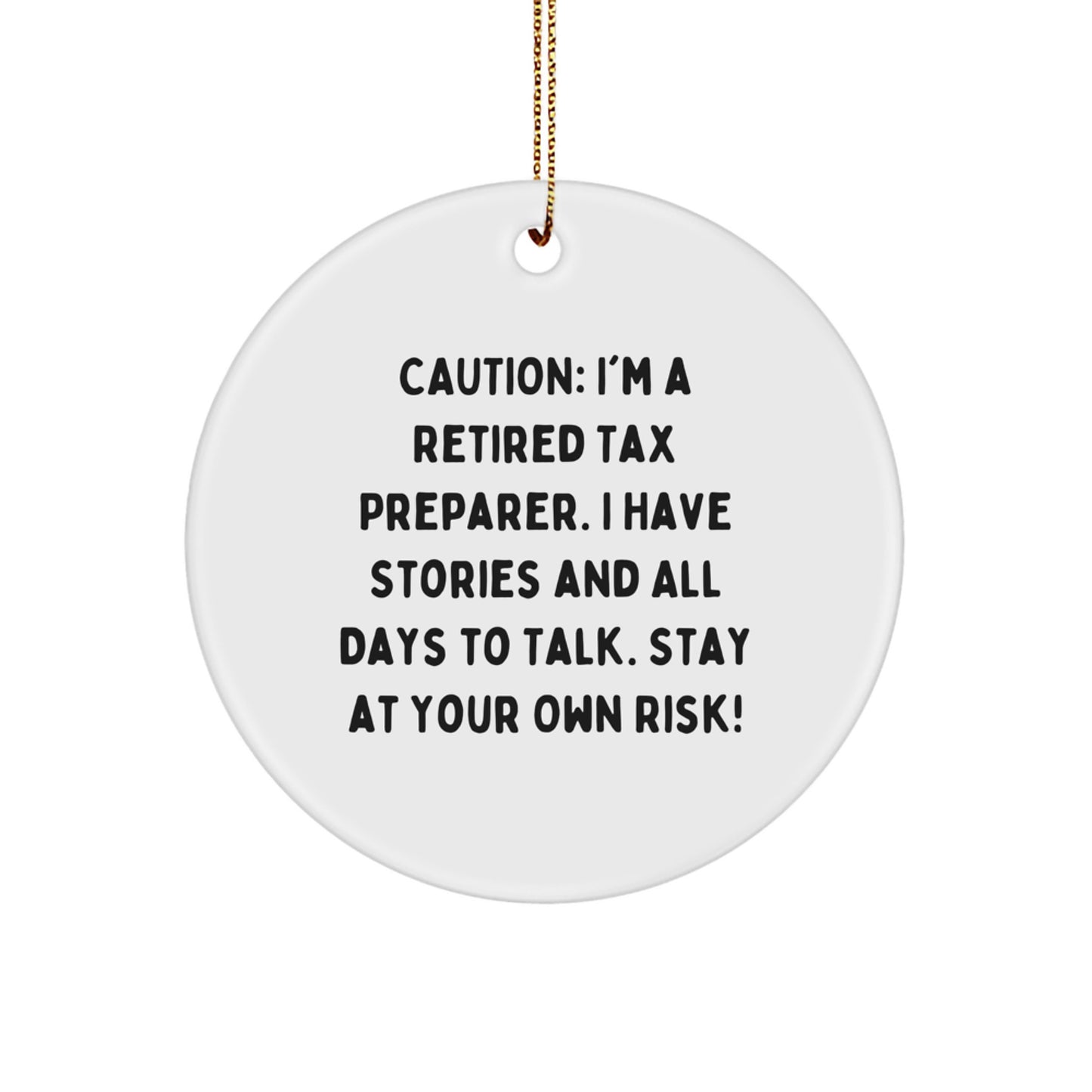 Tax Preparer Christmas Ornament - Caution: I'm A Retired Tax Preparer. I Have Stories And All Days To Talk. Stay At Your Own Risk!