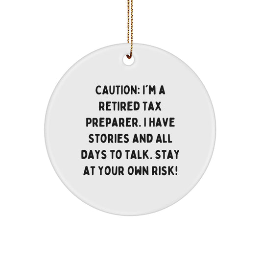 Tax Preparer Christmas Ornament - Caution: I'm A Retired Tax Preparer. I Have Stories And All Days To Talk. Stay At Your Own Risk!