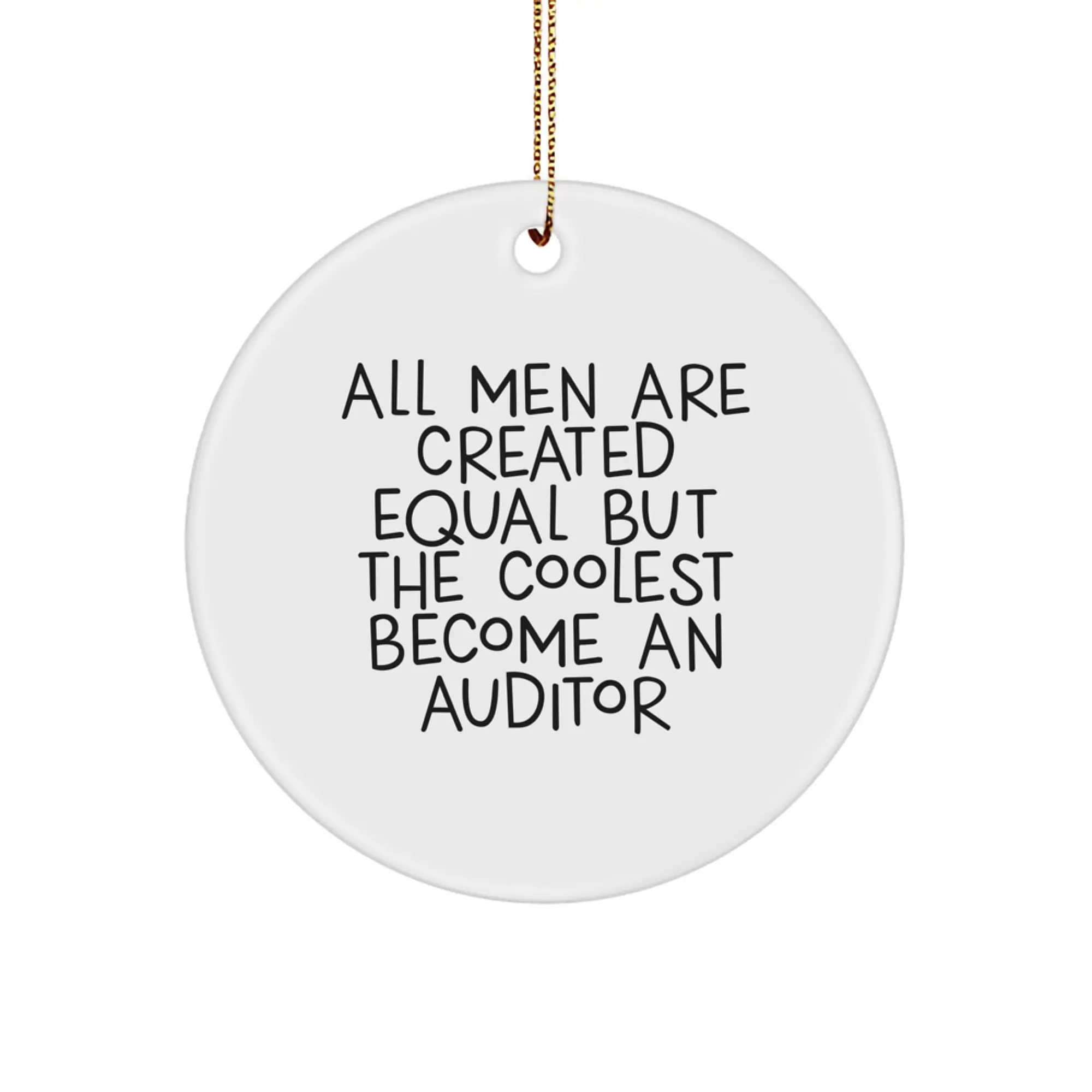 Funny Quote Gifts from Friends for Auditor, Christmas Unique Circle Ornaments, All Men Are Created Equal But The Coolest Become An Auditor Inspired - Image 1