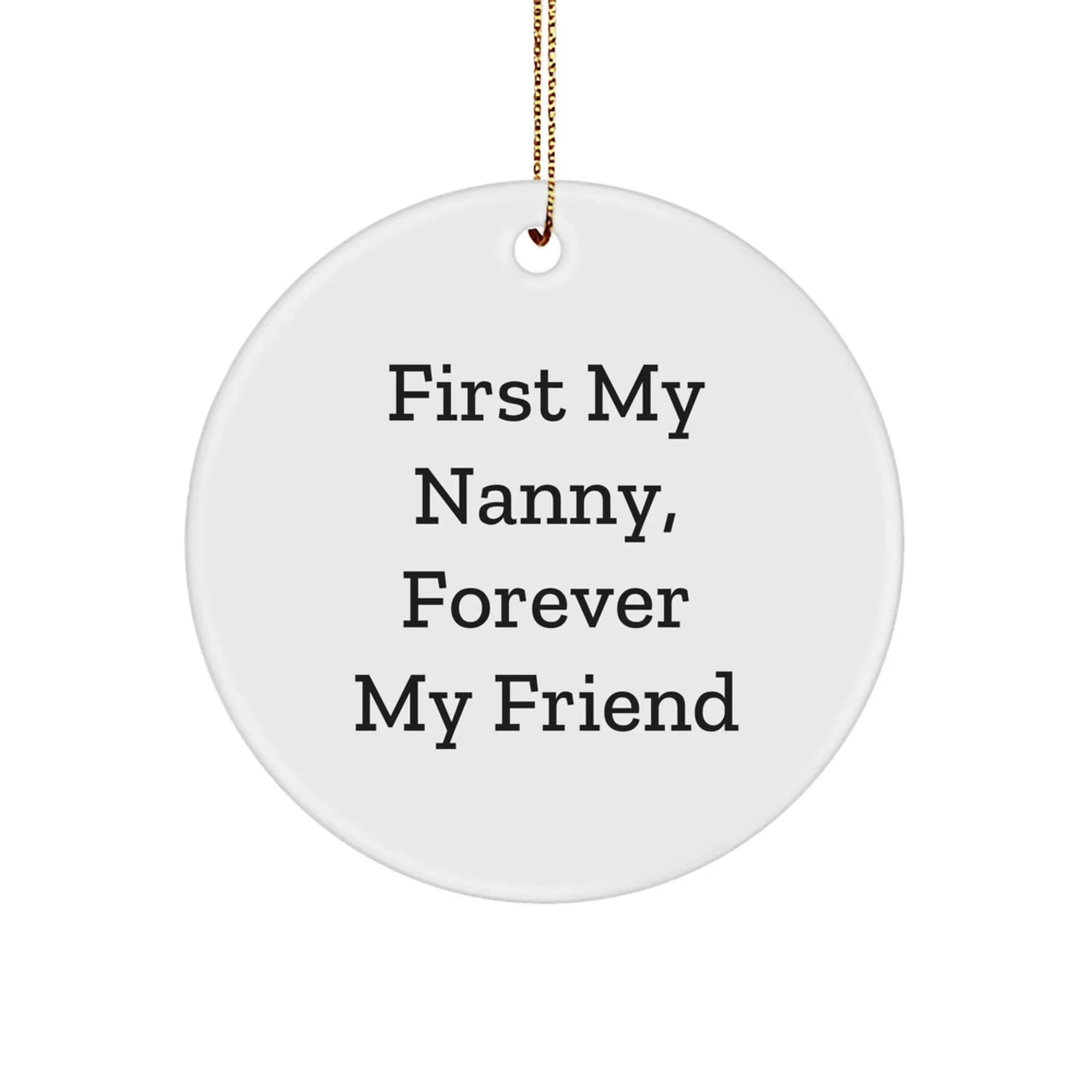 Funny Nanny Gifts from Family for Nanny, Circle Ornament - First My Nanny, Forever My Friend Christmas Unique Gifts