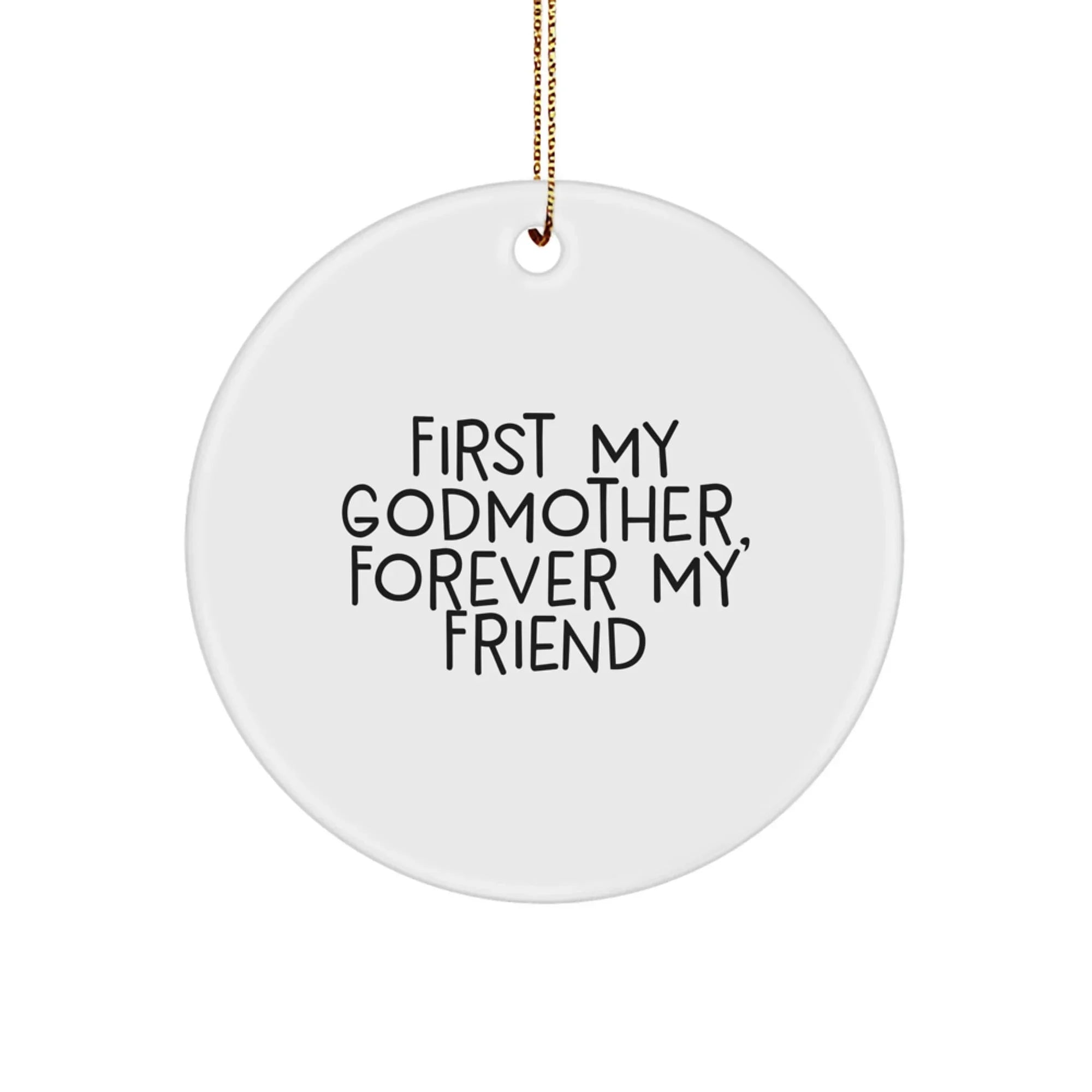 Funny Godmother Gifts from Friends and Family, Circle Ornament for Christmas Unique Gifts, 'First My Godmother, Forever My Friend' Inspirational Quote