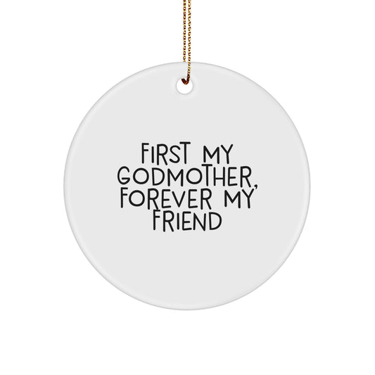 Funny Godmother Gifts from Friends and Family, Circle Ornament for Christmas Unique Gifts, 'First My Godmother, Forever My Friend' Inspirational Quote - Image 1