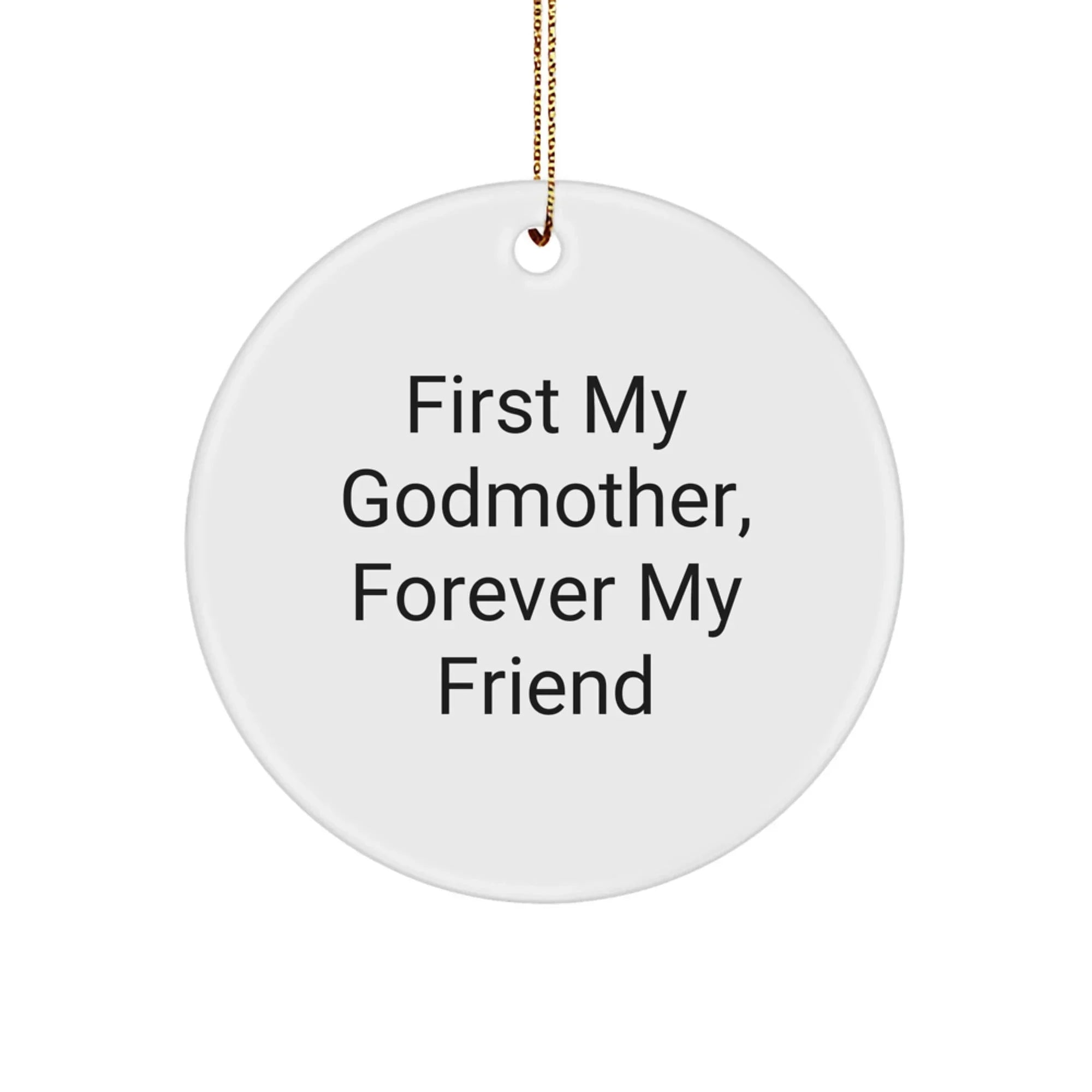 Gifts from Family for a Sweet Godmother, Circle Ornament, 'First My Godmother, Forever My Friend' Quote, Christmas Unique Gifts