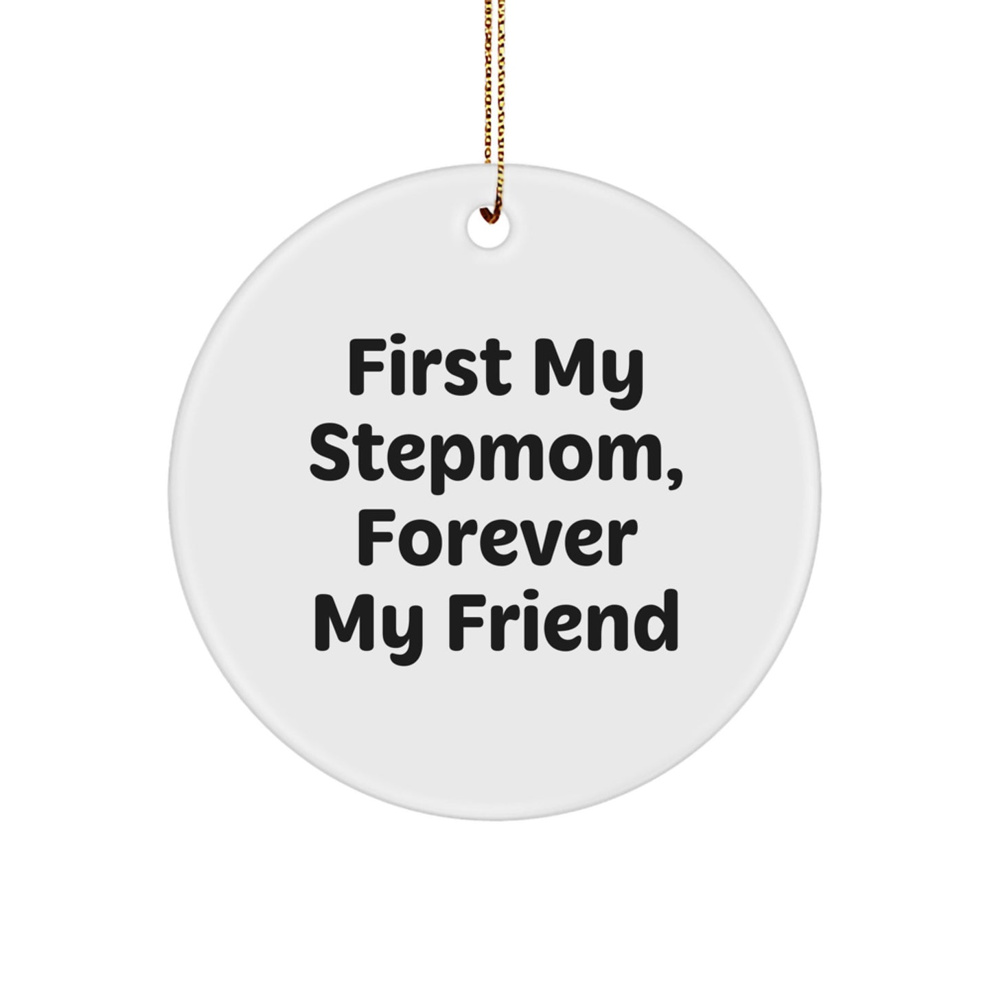 Funny Stepmom Gifts for Her - Circle Ornament, 'First My Stepmom, Forever My Friend' Christmas Unique Gifts from Family - Image 1