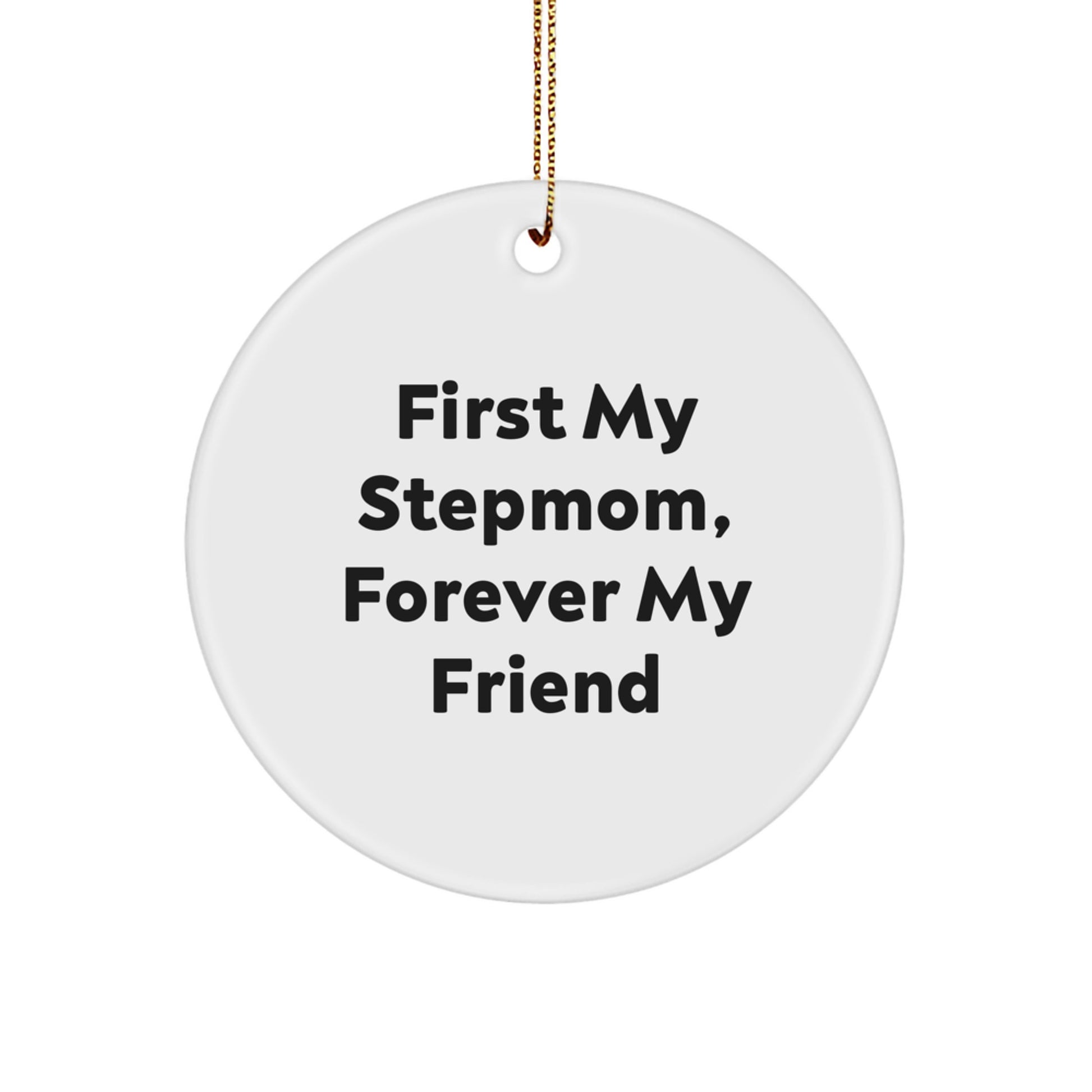 Funny Stepmom Gifts for Stepmom Christmas Unique Circle Ornament, Gifts from Family to Stepmom with 'First My Stepmom, Forever My Friend' Quote, White Circle Shaped MDF Ornament - Image 1