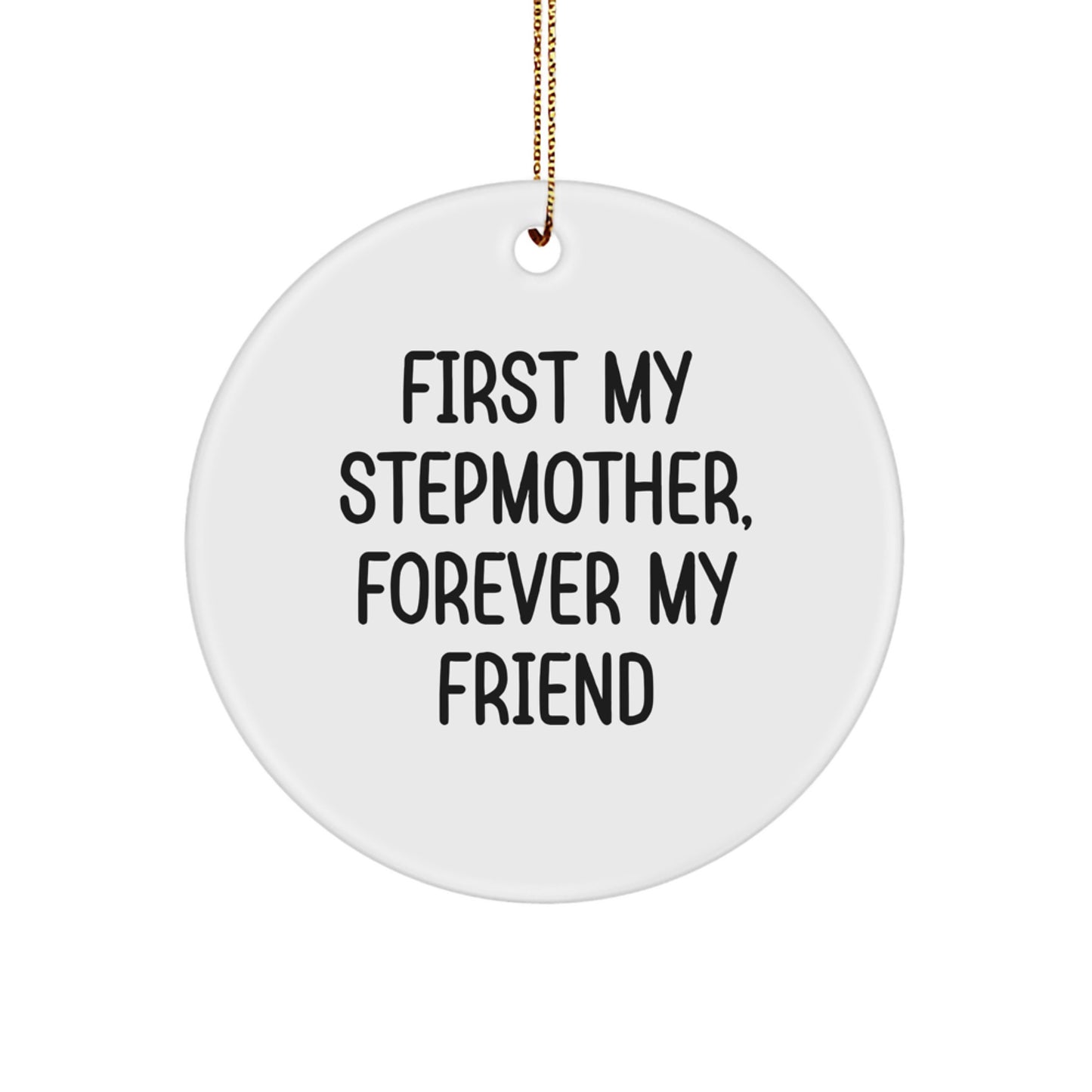 Funny Stepmom Gifts from Men, Women, Friends to Stepmother, Christmas Unique Circle Ornaments with 'First My Stepmother, Forever My Friend' Quote - Image 1