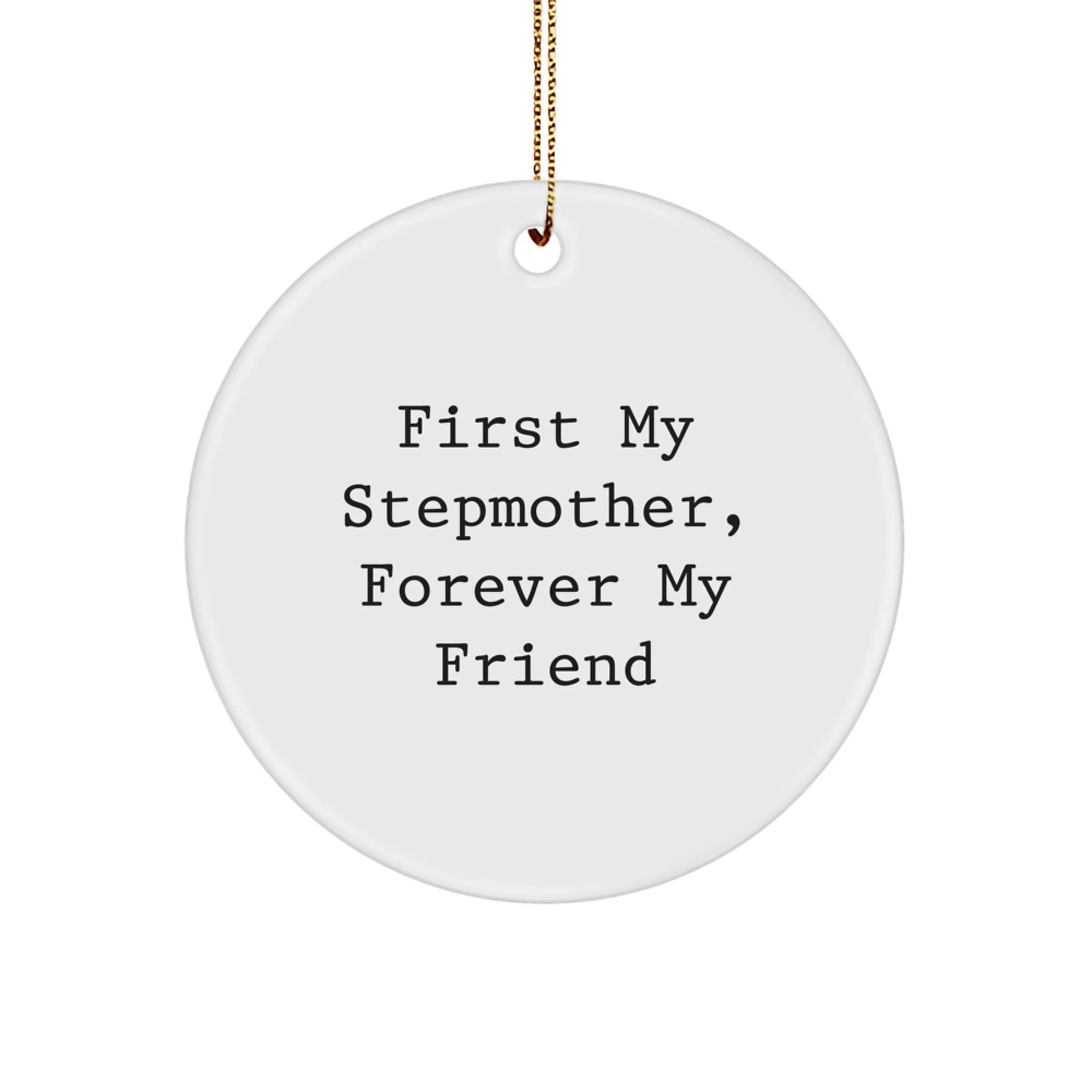 Funny Stepmother Gifts, Circle Ornament, 'First My Stepmother, Forever My Friend', Christmas Unique Gifts from Family