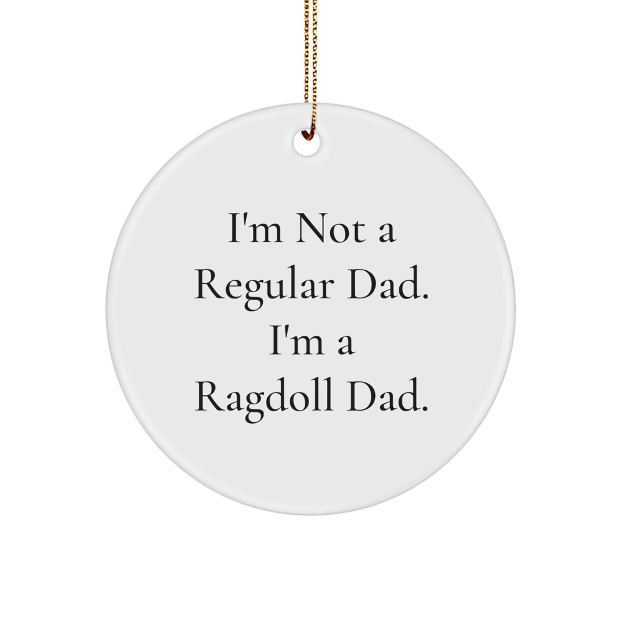 Ragdoll Cat Dads I'm Not A Regular Dad. I'm A Ragdoll Dad Circle Ornament Quote