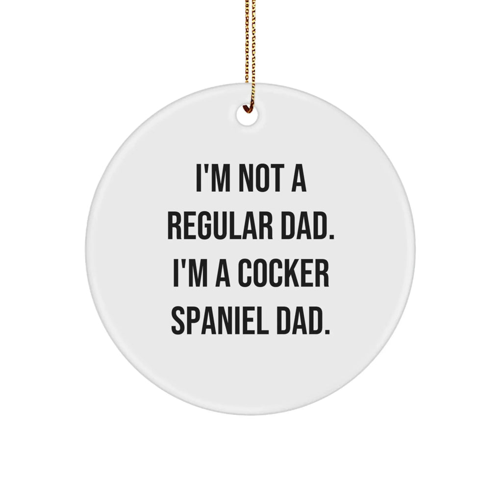 Funny Cocker Spaniel Dad Gifts for Men Women Friends Family - Christmas Unique Ornament with I'm Not A Regular Dad. I'm A Cocker Spaniel Dad. Quote