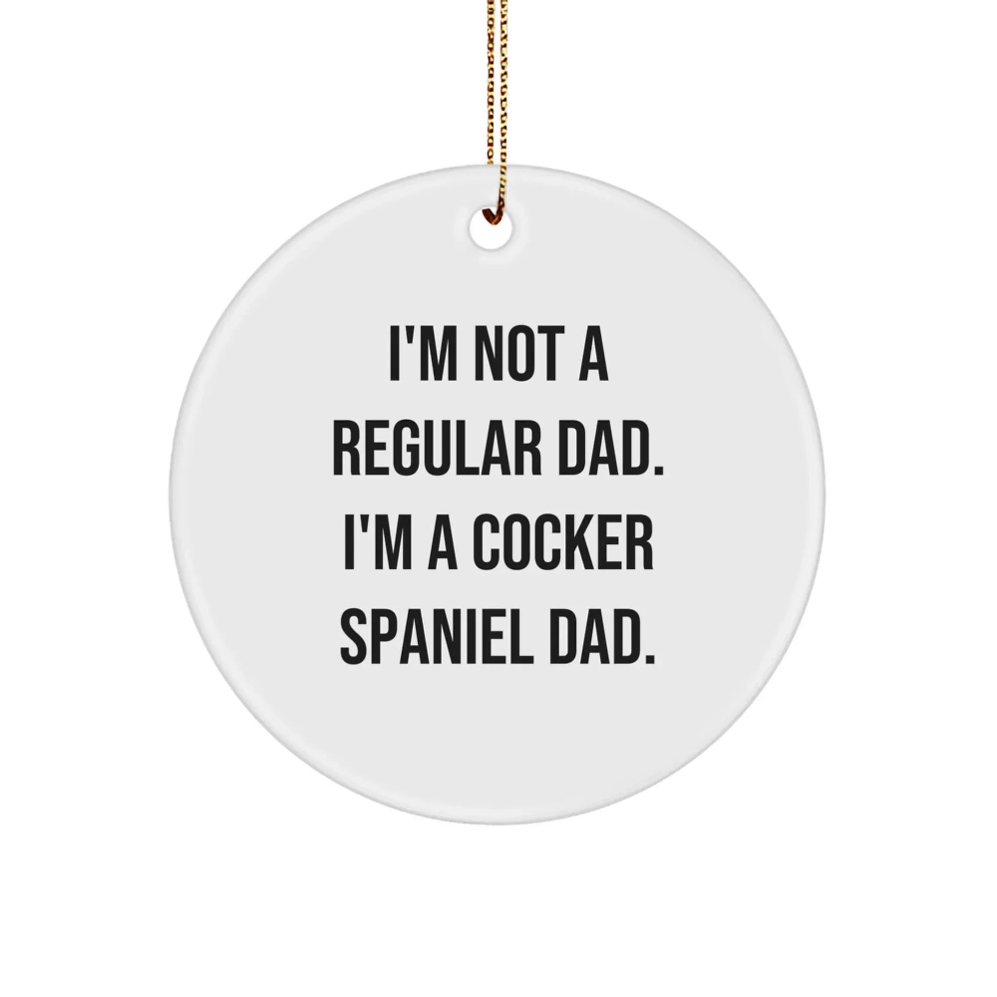 Funny Cocker Spaniel Dad Gifts for Men Women Friends Family - Christmas Unique Ornament with I'm Not A Regular Dad. I'm A Cocker Spaniel Dad. Quote