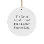 Funny Cocker Spaniel Dog Circle Ornament Gifts from Men for Christmas Unique Gifts for Cocker Spaniel Dad - I'm Not A Regular Dad. I'm A Cocker Spaniel Dad.