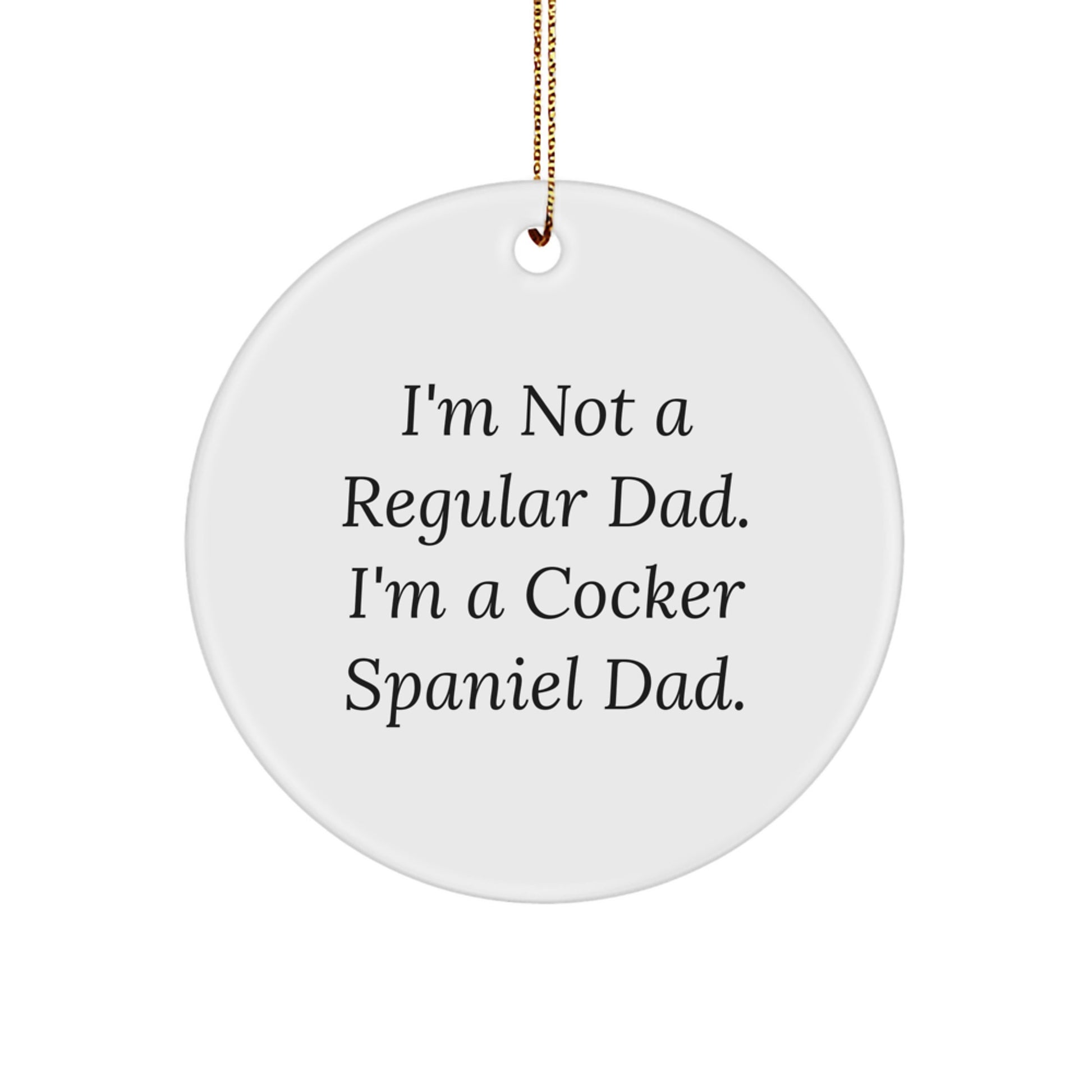 Funny Cocker Spaniel Dog Circle Ornament Gifts from Men for Christmas Unique Gifts for Cocker Spaniel Dad - I'm Not A Regular Dad. I'm A Cocker Spaniel Dad. - Image 1