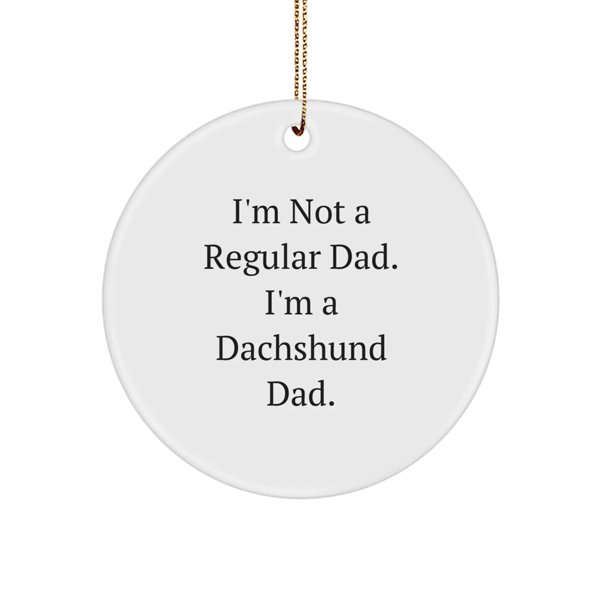 Funny Dachshund Dog Circle Ornament Gifts from Dads to Dachshund Lovers - 'I'm Not A Regular Dad. I'm A Dachshund Dad.' for Christmas Unique Gifts