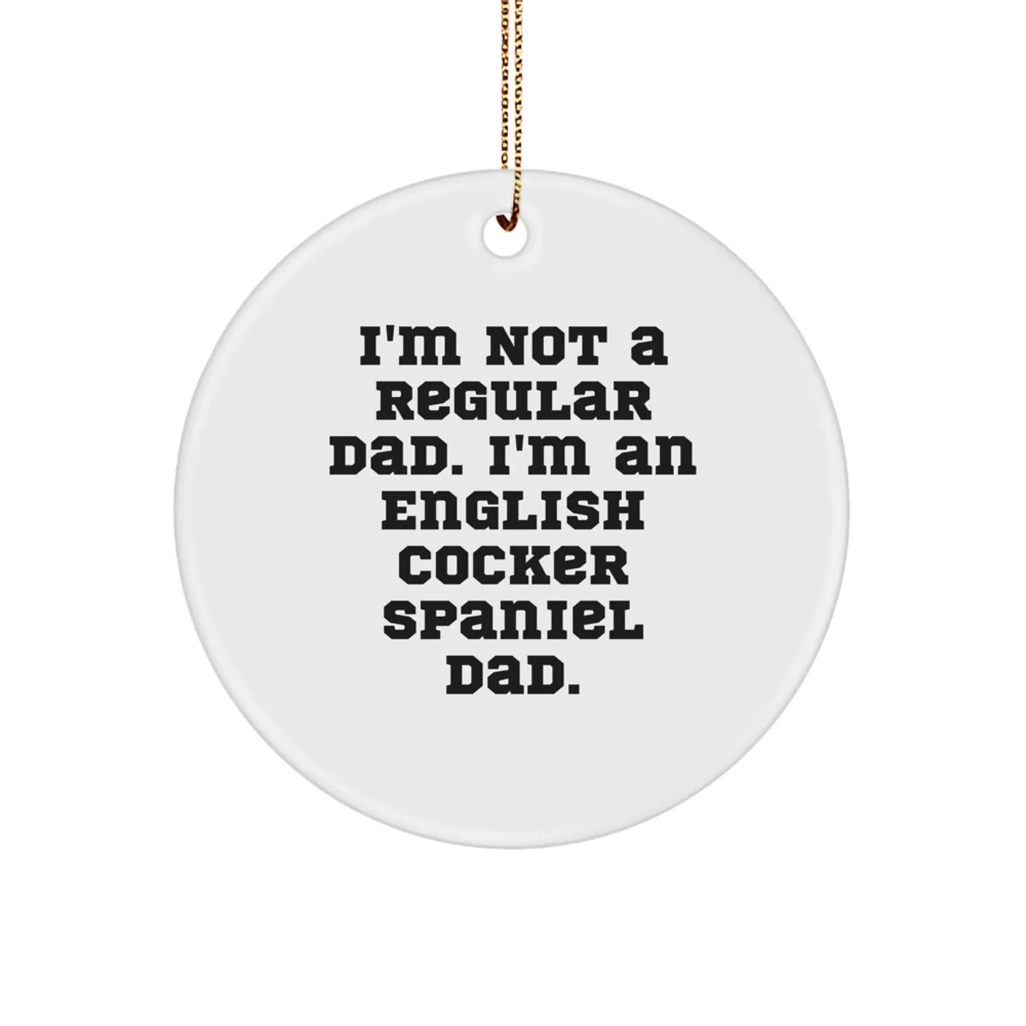 Funny English Cocker Spaniel Dad Gifts, Circle Ornaments for Christmas, I'm Not A Regular Dad, White