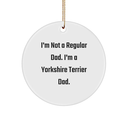 Funny Yorkshire Terrier Dad Gifts for Men from Family, 'I'm Not A Regular Dad. I'm A Yorkshire Terrier Dad.' Christmas Unique Circle Ornaments - Image 1