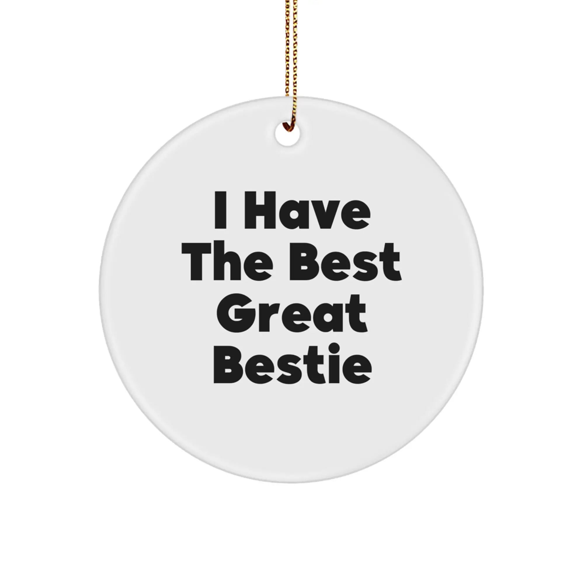 Funny Christmas Unique Gifts from Bestie - Circle Ornament with 'I Have The Best Great Bestie' Quote, Perfect for Bestie Friends and Family - Image 1