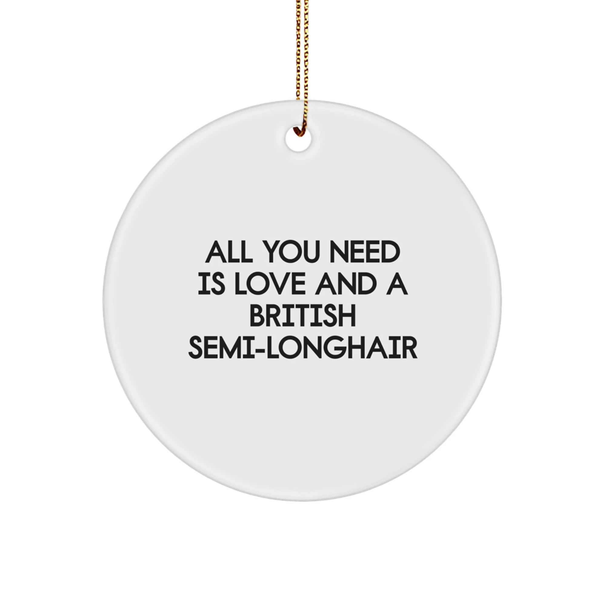 Cat Fans-All You Need Is Love And A British Semi-Longhair-Circle Ornament- White