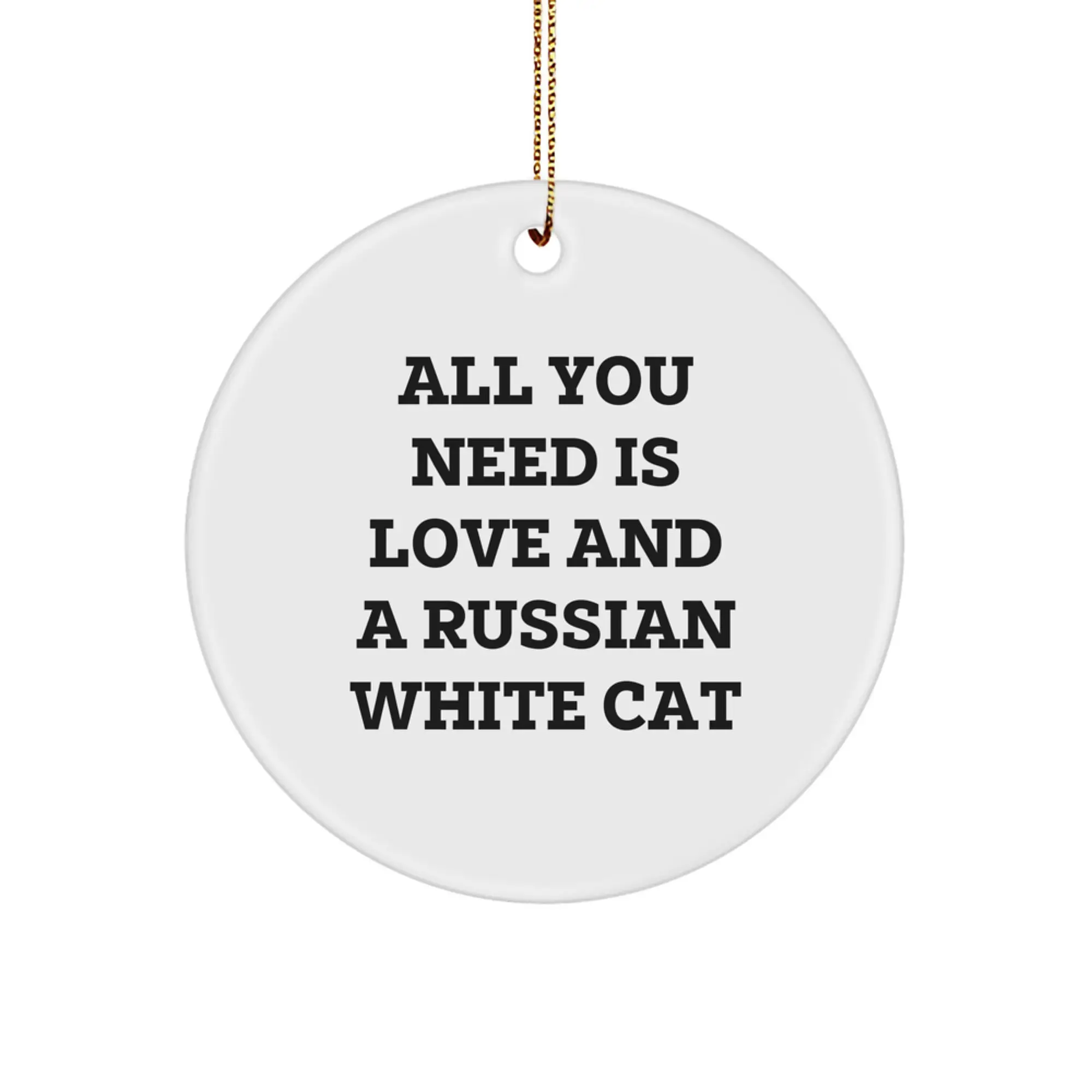 Russian White Cat Lover Gifts from Friends and Family - Inspirational Circle Ornament for Christmas Unique Decorations, All You Need Is Love And A Russian White Cat - Image 1