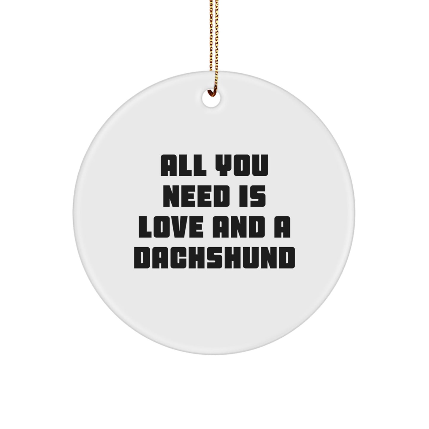 Funny Dachshund Dog Gifts for Men - Circle Ornament with All You Need Is Love And A Dachshund Quote, Christmas Unique Gifts from Family - Image 1