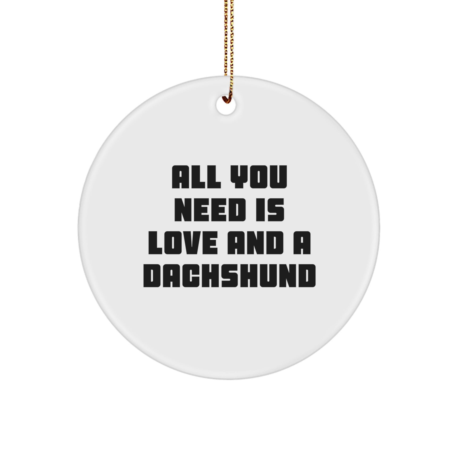 Funny Dachshund Dog Gifts for Men - Circle Ornament with All You Need Is Love And A Dachshund Quote, Christmas Unique Gifts from Family - Image 1