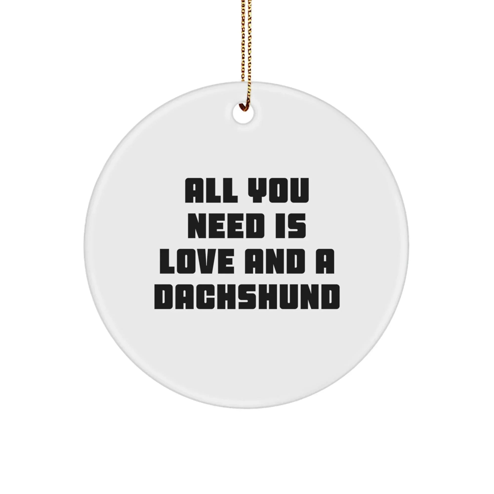 Funny Dachshund Dog Gifts for Men - Circle Ornament with All You Need Is Love And A Dachshund Quote, Christmas Unique Gifts from Family