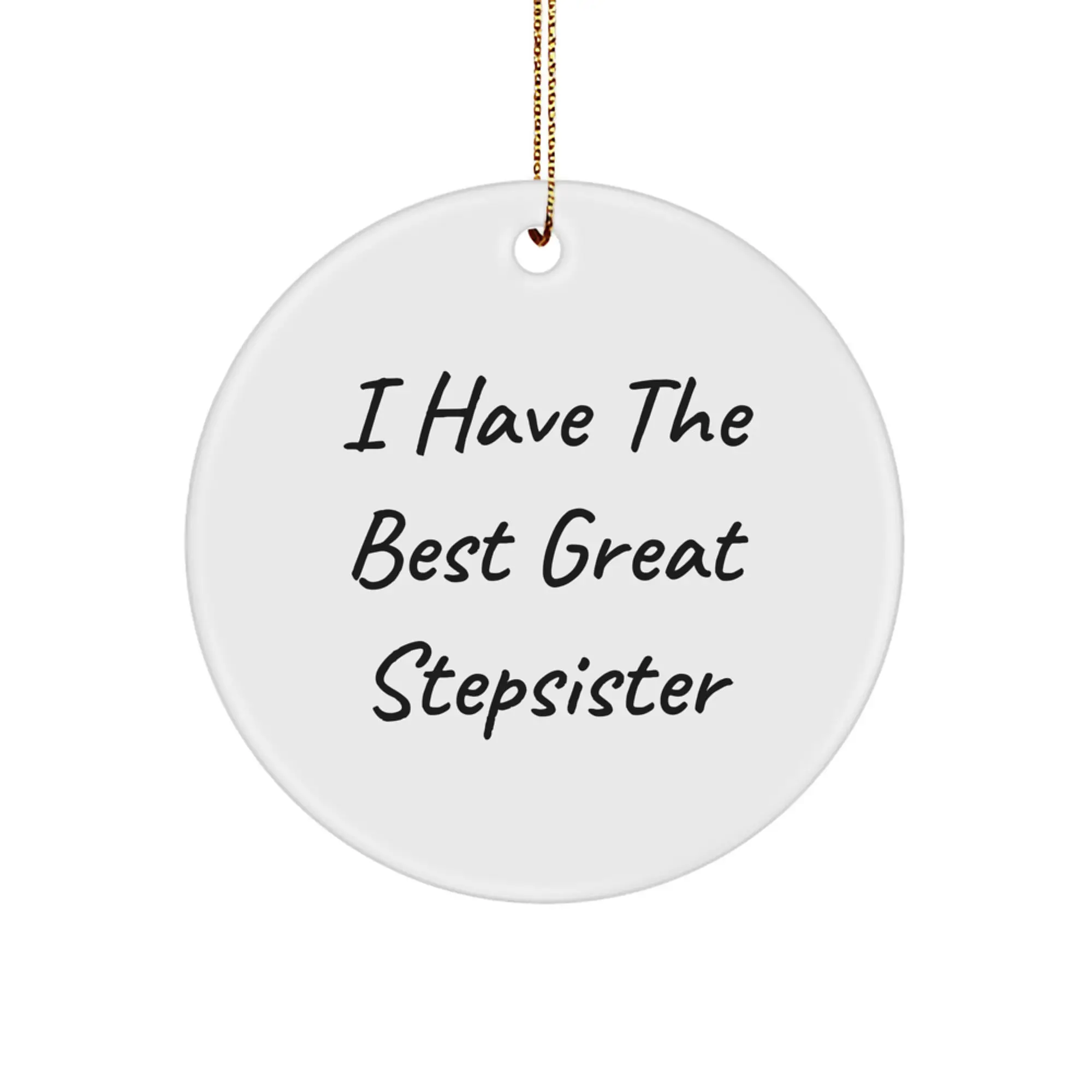 Funny Stepsister Gifts from Men to Women - Great Christmas Circle Ornament, 'I Have The Best Great Stepsister' Quote - Image 1