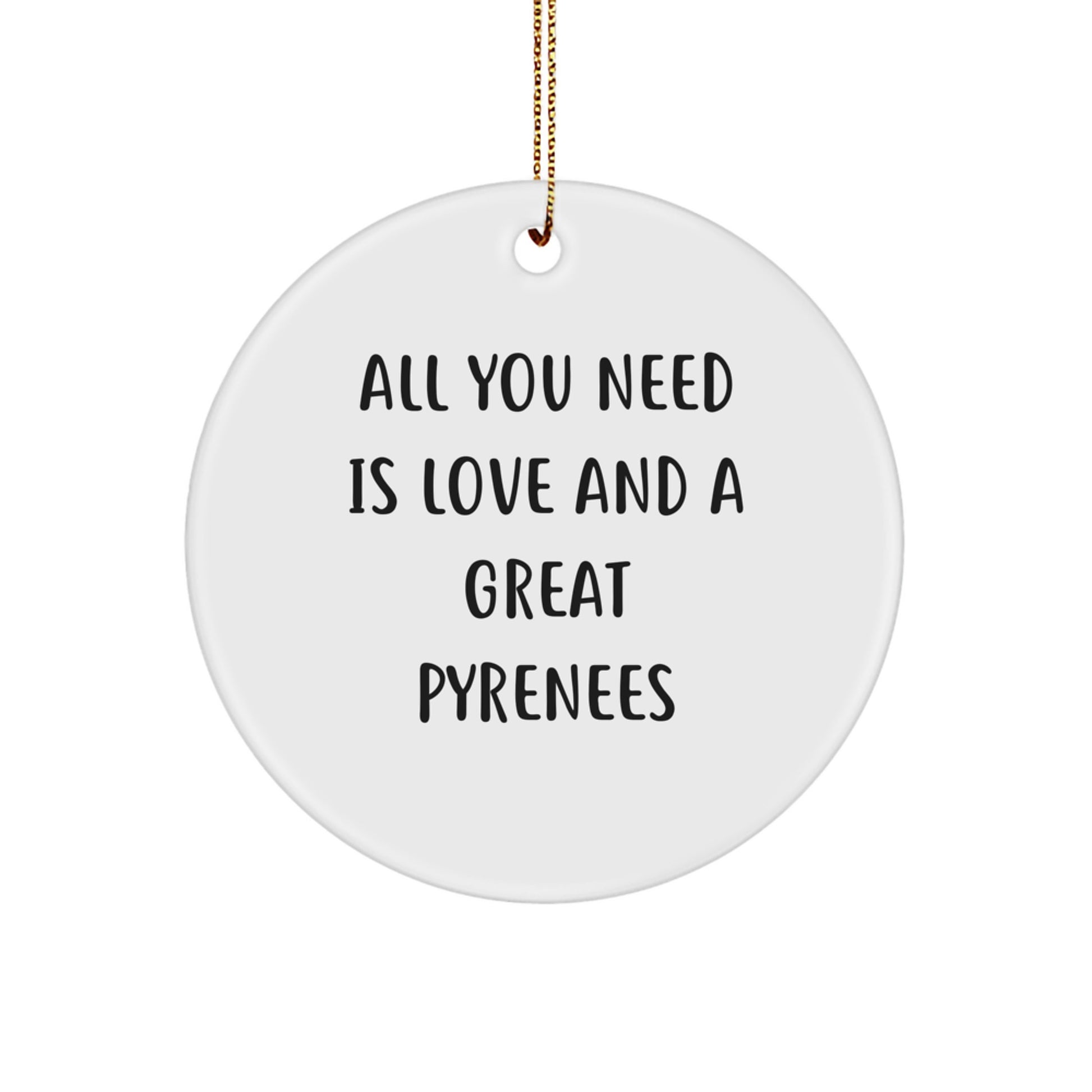 Great Pyrenees Dog Lover Gifts from Friends for Christmas - Cute Circle Ornament, 'All You Need Is Love And A Great Pyrenees' Quote - Image 1