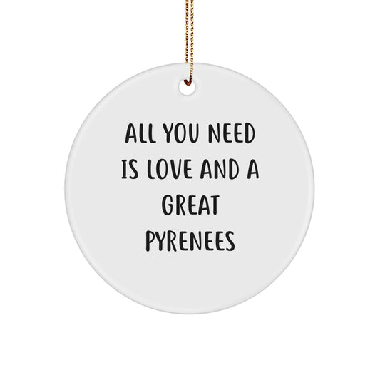 Great Pyrenees Dog Lover Gifts from Friends for Christmas - Cute Circle Ornament, 'All You Need Is Love And A Great Pyrenees' Quote - Image 1