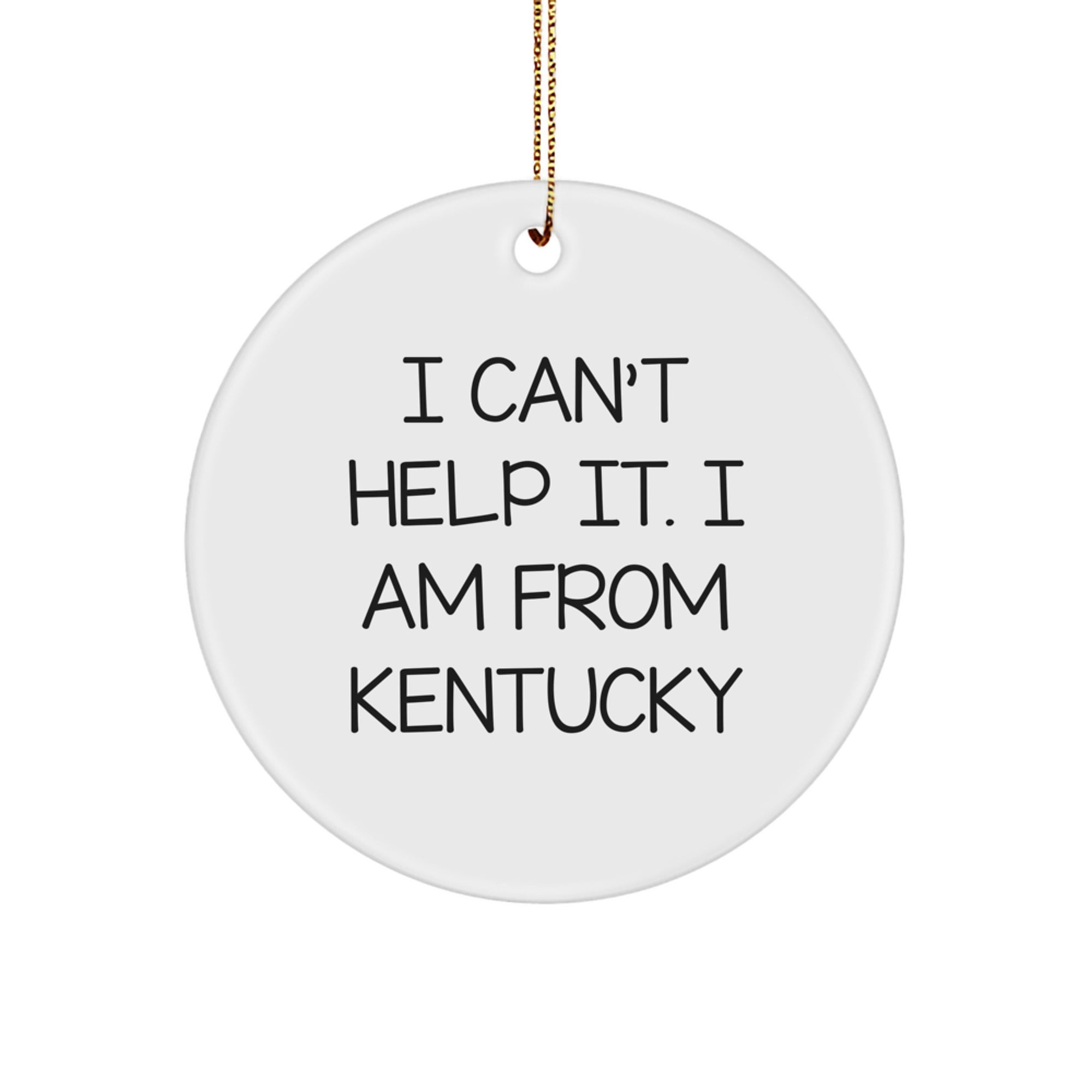 Funny Kentucky Circle Ornament Gifts from Friends for Kentucky Enthusiasts at Christmas Time - I Can't Help It, I Am From Kentucky - Image 1