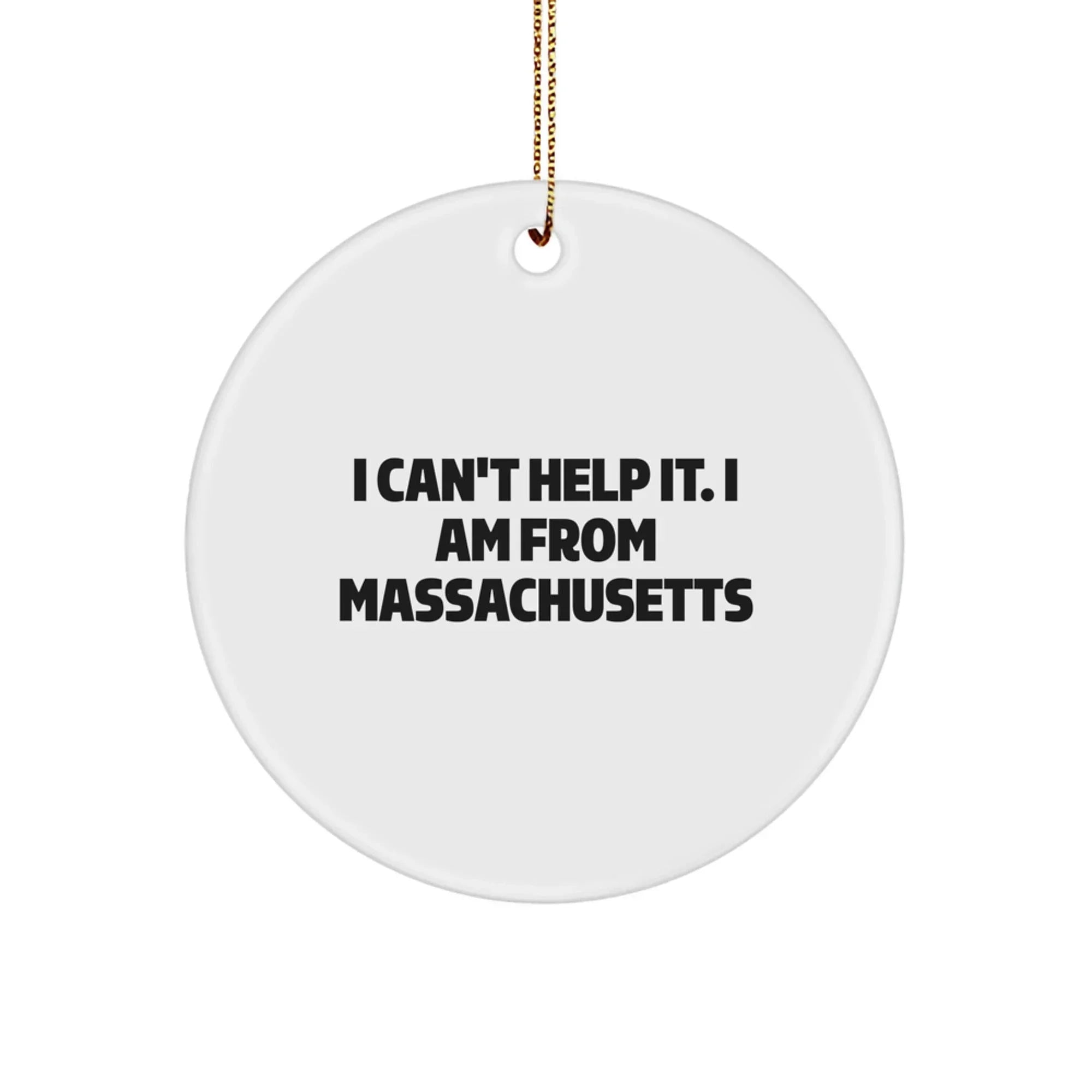 Funny Massachusetts Gifts for Friends from Massachusetts - I Can't Help It. I Am From Massachusetts Christmas Circle Ornament