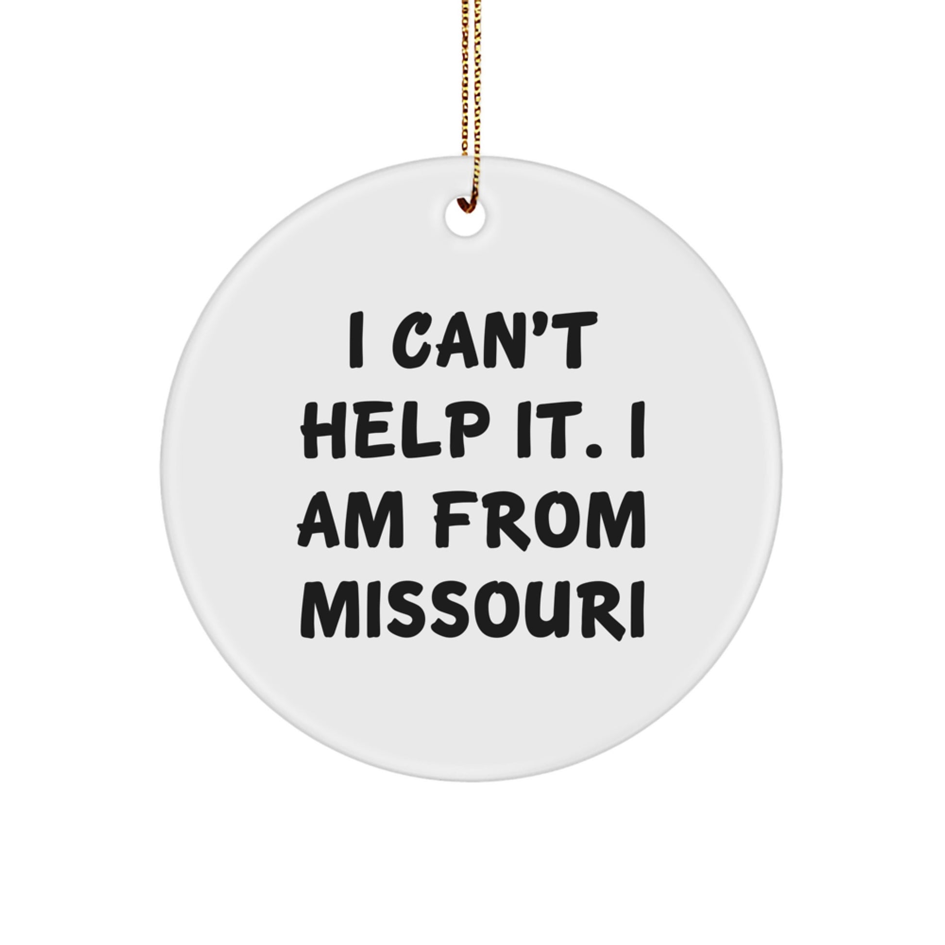 Missouri Circle Ornament - Funny Quote 'I Can't Help It. I Am From Missouri' Christmas Unique Gifts for Missouri Men Women Friends Family - Image 1