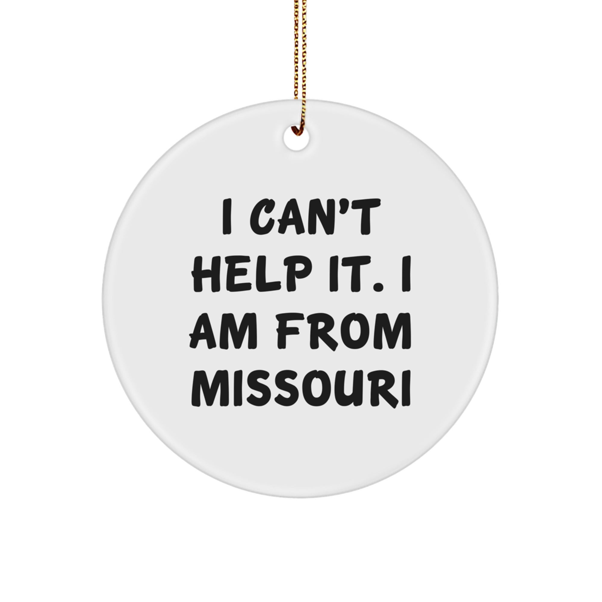 Missouri Circle Ornament - Funny Quote 'I Can't Help It. I Am From Missouri' Christmas Unique Gifts for Missouri Men Women Friends Family - Image 1