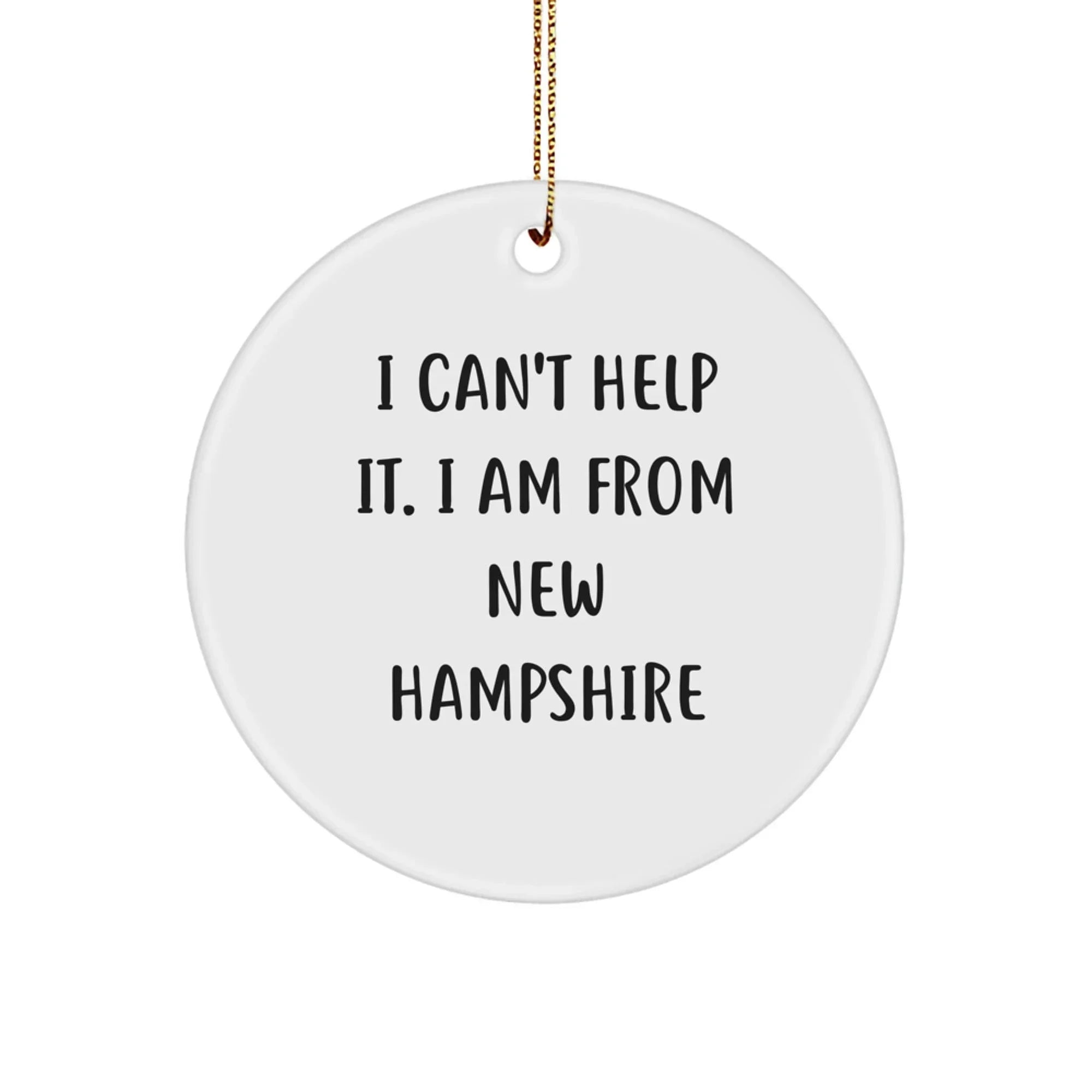 Funny New Hampshire Gifts from the Heart, I Can't Help It. I Am From New Hampshire, Christmas Circle Ornament for Family