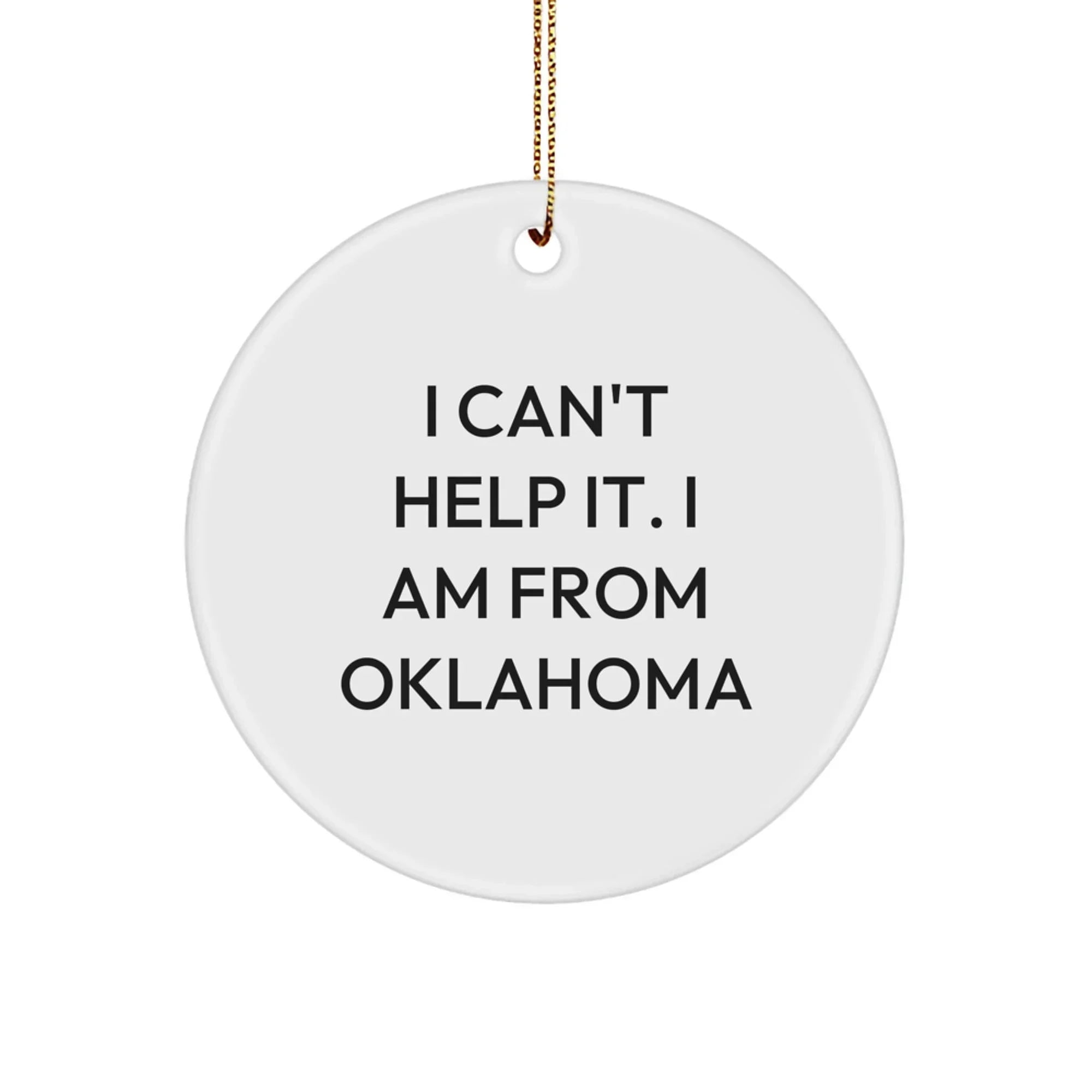 Funny Oklahoma Gifts for Men from Friends - I Can't Help It. I Am From Oklahoma Circle Ornaments, Circle Ornament Christmas Unique Gifts for Family