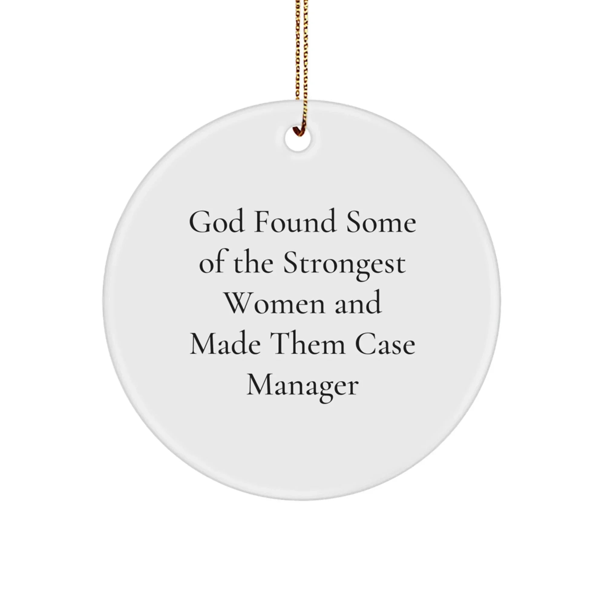 Funny Case Manager Gifts from Women, Inspirational Circle Ornaments for Christmas Unique Gifts, God Found Some Of The Strongest Women And Made Them Case Manager Quote, Gifts for Case Manager