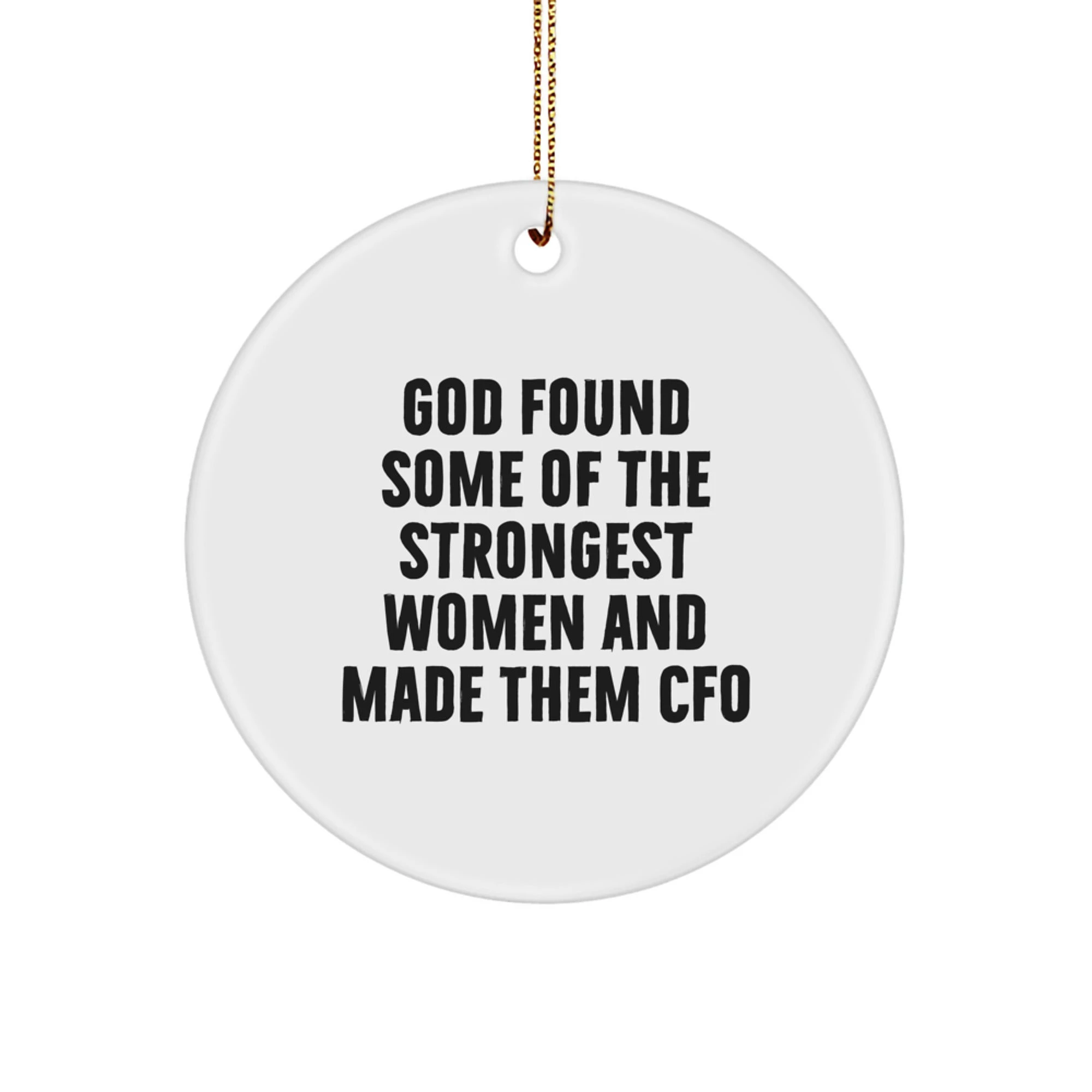 Funny CFO Gifts for Women Christmas Circle Ornament, 'God Found Some Of The Strongest Women And Made Them CFO, Gifts from Friends and Family'