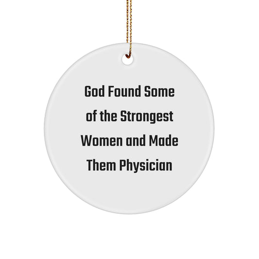 Funny Physician Gifts: 'God Found Some Of The Strongest Women And Made Them Physician' Circle Ornament, Gifts from Men to Women, for Christmas - Image 1