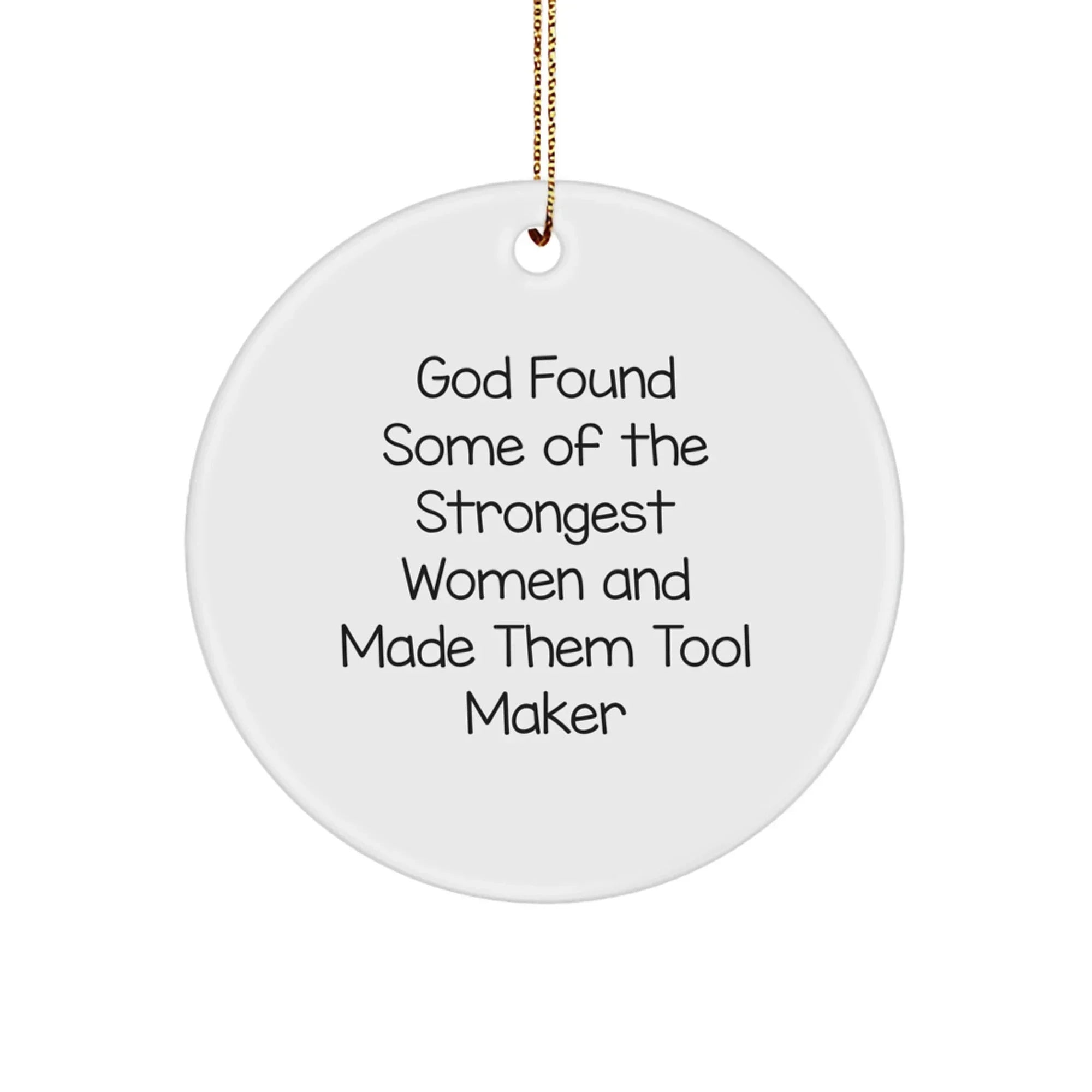 Funny 'God Found Some Of The Strongest Women And Made Them Tool Makers' Gifts for Tool Makers from Family, Christmas Unique Ornaments