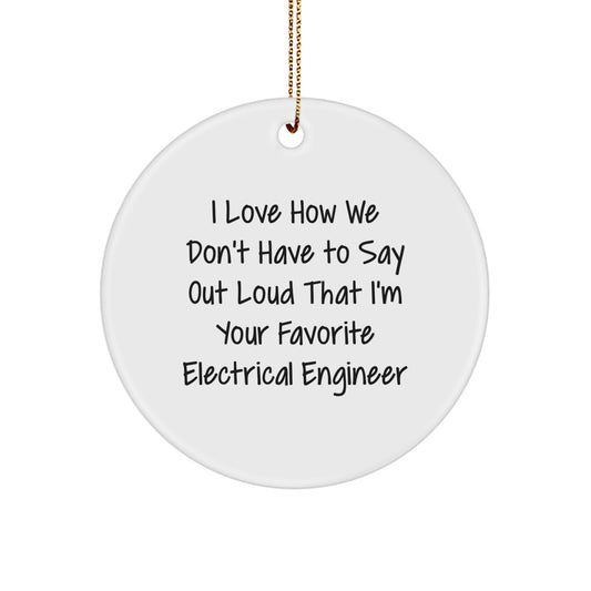 Funny Electrical Engineer Gifts from Friends - I Love How We Don't Have To Say Out Loud That I'm Your Favorite Electrical Engineer Christmas Unique Ornaments for Men Women Coworkers Family - Image 1