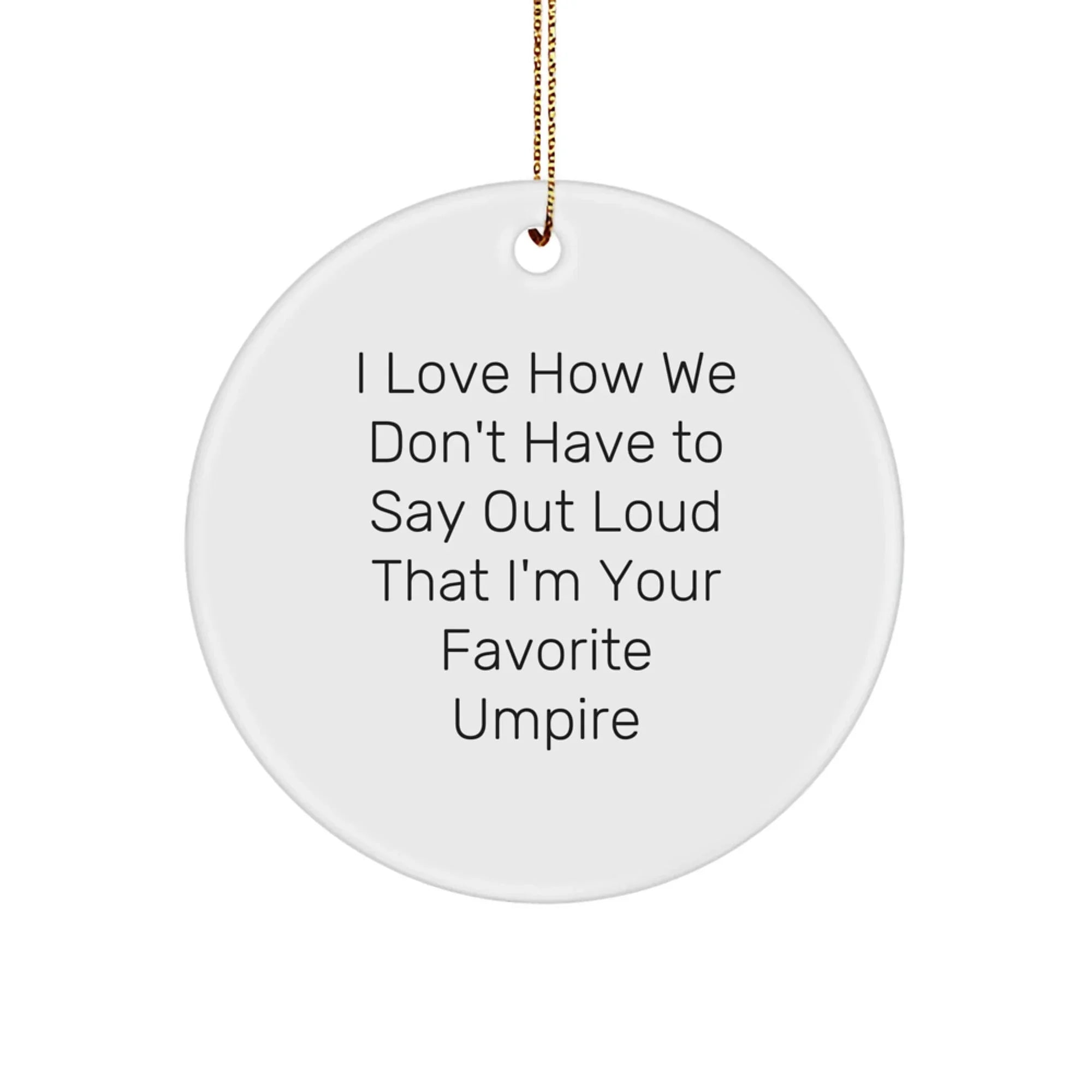 Funny Umpire Gifts from Friends to Favorite Umpire - Cute Circle Ornament, Umpire Christmas Unique Gifts for Umpire, Umpire Enthusiasts