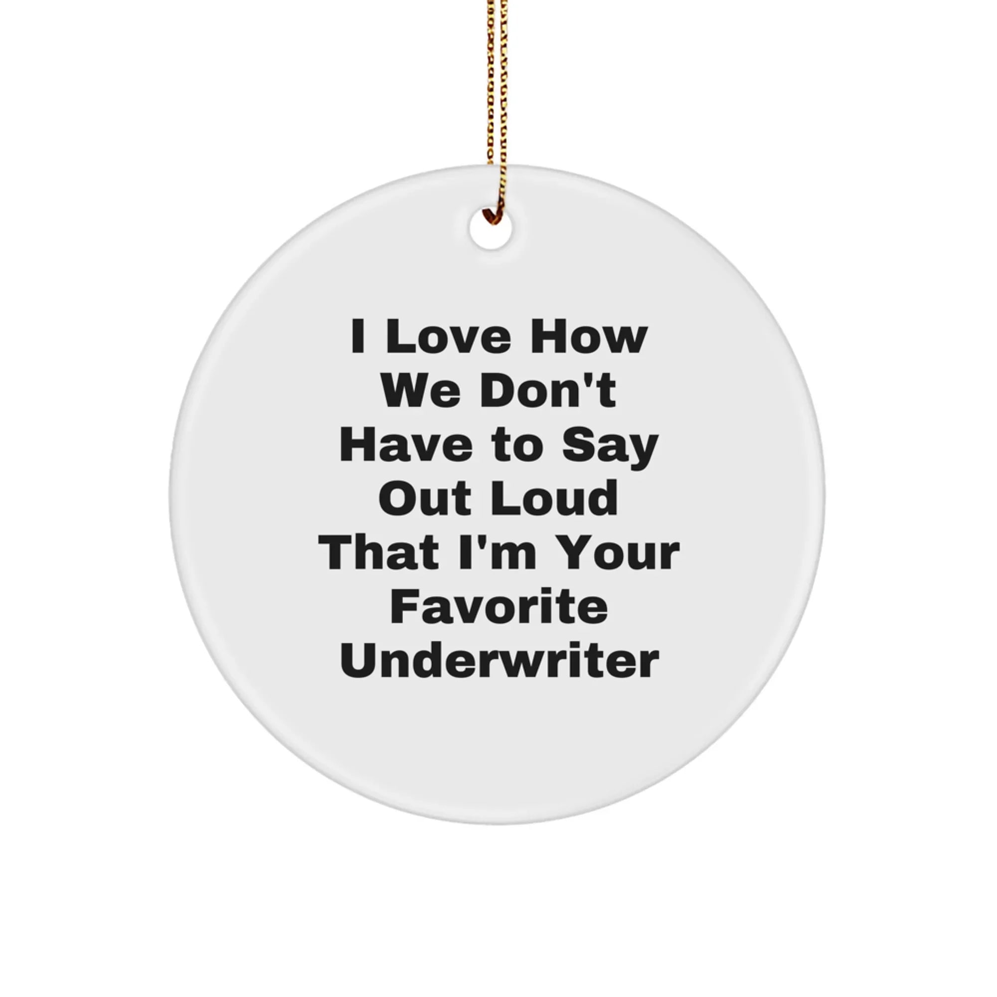 Funny Underwriter Gifts from Friends, Circle Ornament with Humorous Quote - Perfect for Christmas Unique Gifts for Underwriter