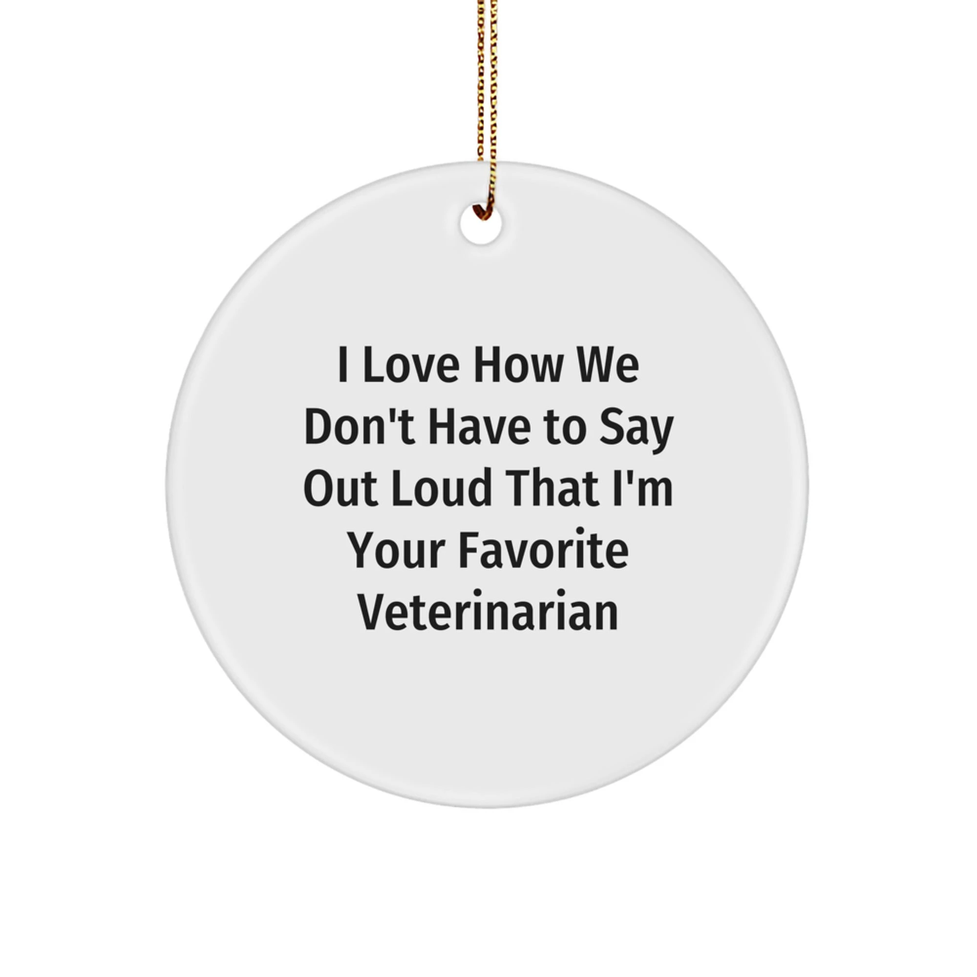 Funny Veterinarian Gifts for Him - 'I Love How We Don't Have To Say Out Loud' Circle Ornament, Christmas Unique Gifts from Friends to Favorite Veterinarian