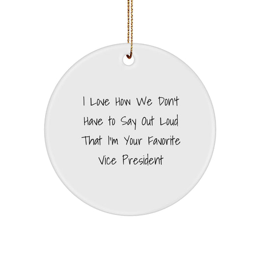 Funny Vice President Gifts from Friends for Vice President Men Circle Ornament, I Love How We Don't Have To Say Out Loud That I'm Your Favorite Vice President, Christmas Unique Gifts - Image 1