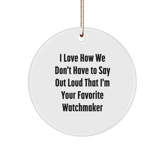 Funny Quote Watchmaker Circle Ornament Gifts from Friends, Family, Coworkers, Men, Women - Christmas Unique Decorations for Watchmaker - Image 1
