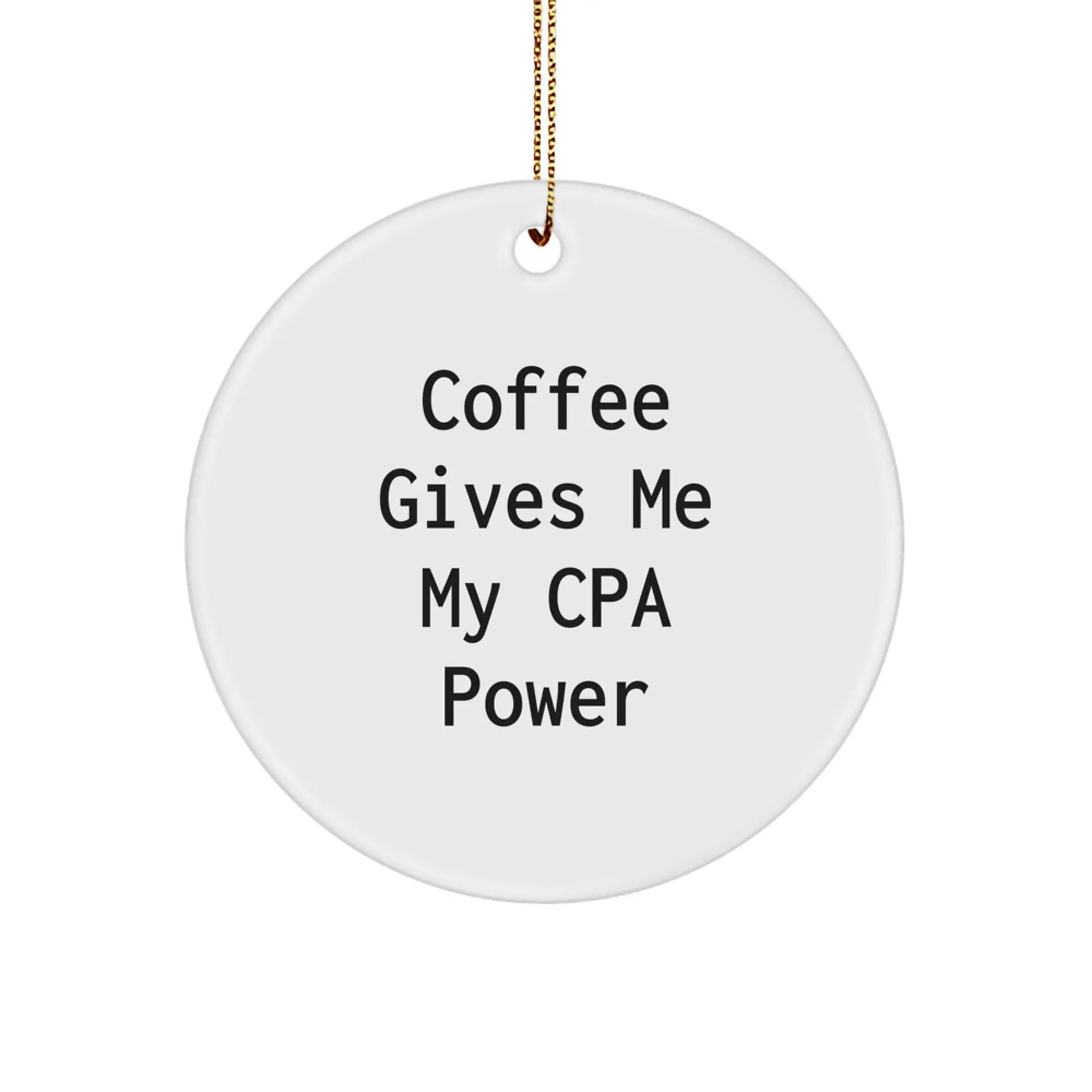 Funny CPA Gifts for CPA Enthusiasts - Gifts from Friends, Family, or Coworkers - 'Coffee Gives Me My Cpa Power' Circle Ornament for Christmas Unique Gifts - Image 1