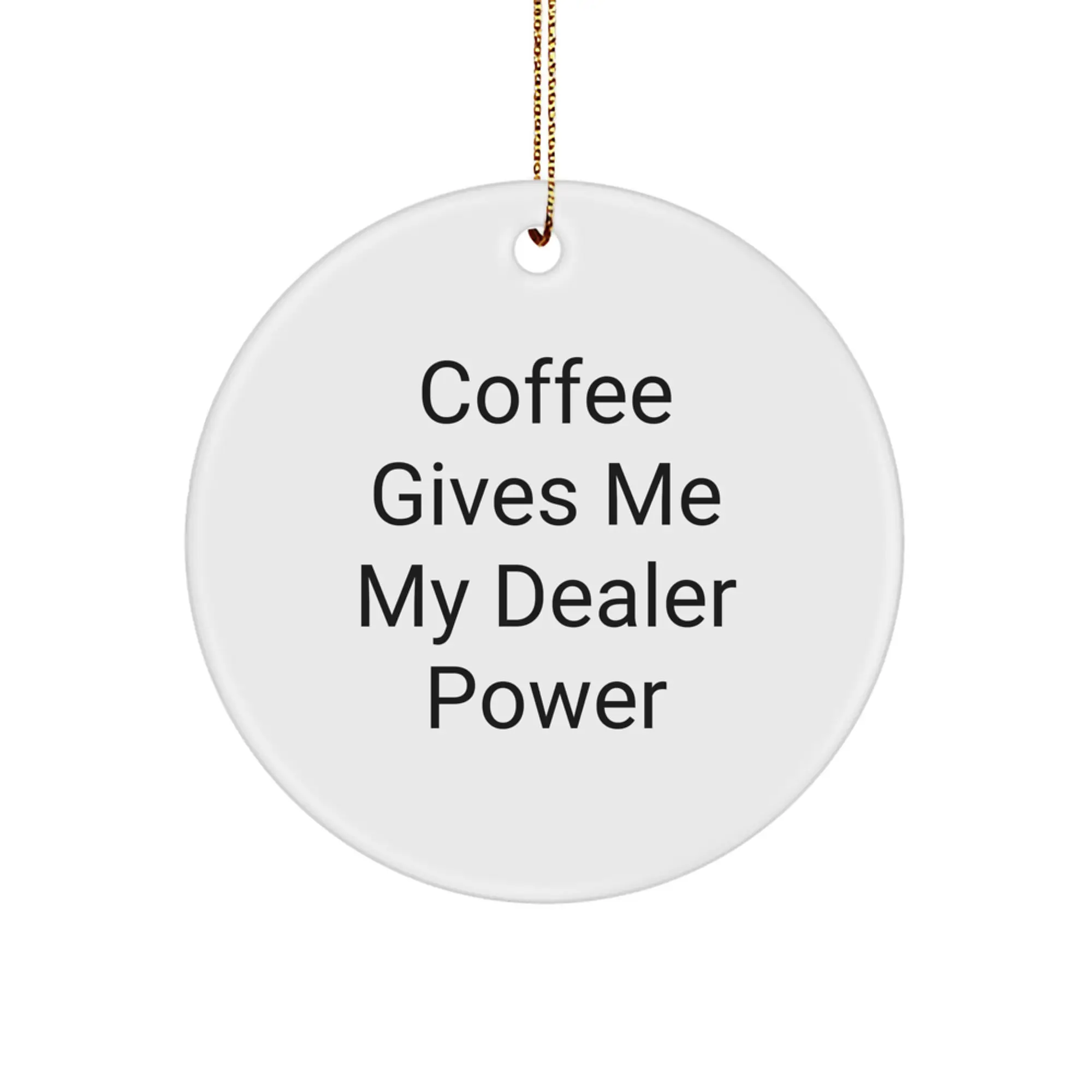 Funny Dealer Christmas Unique Gifts, 'Coffee Gives Me My Dealer Power' Circle Ornament for Men, Women, Friends, Family, Coworkers, Unique Christmas Decorations, Gifts from Family, Gifts for Dealer - Image 1