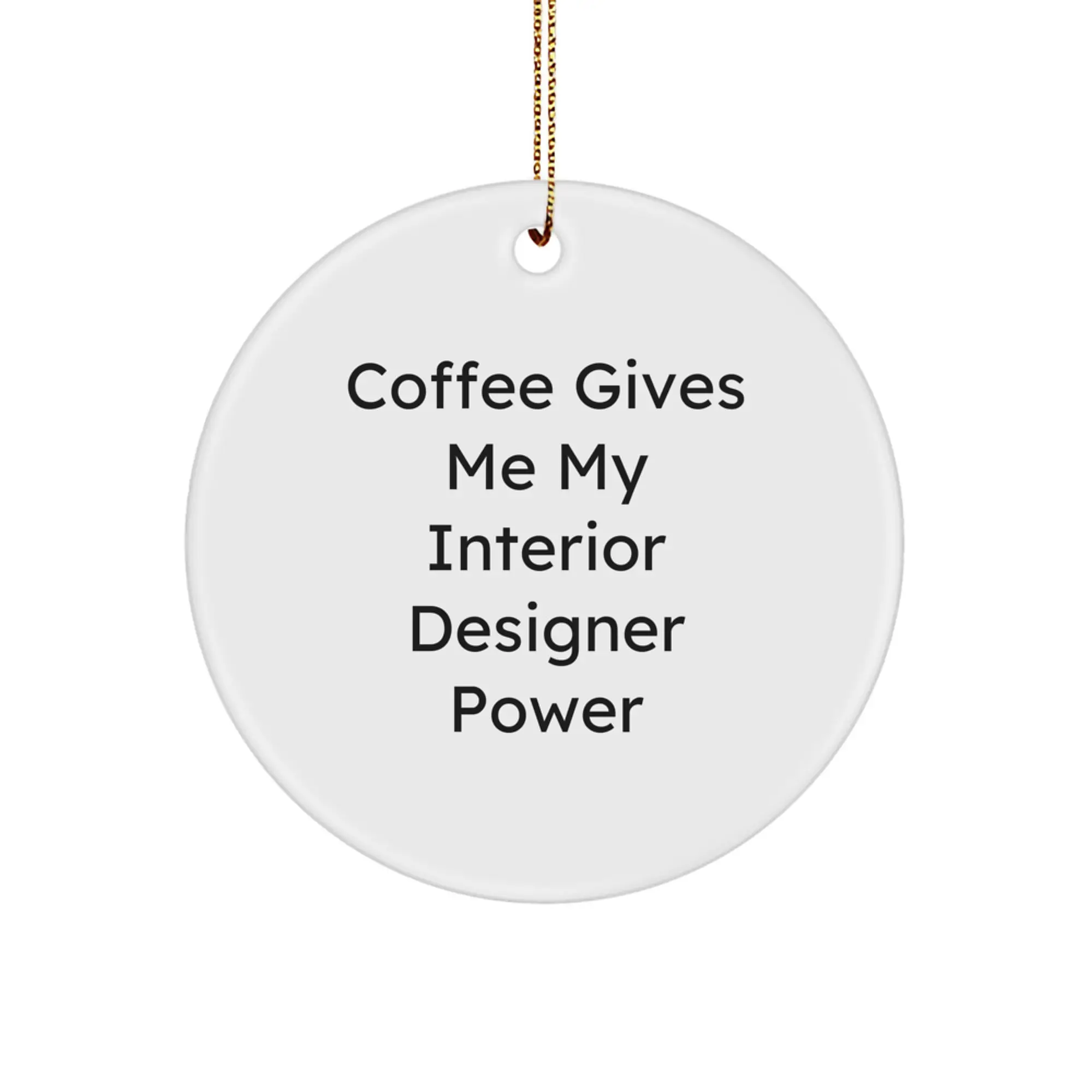Funny Interior Designer Gifts from Friends for Christmas Unique Circle Ornament - Coffee Gives Me My Interior Designer Power - Image 1