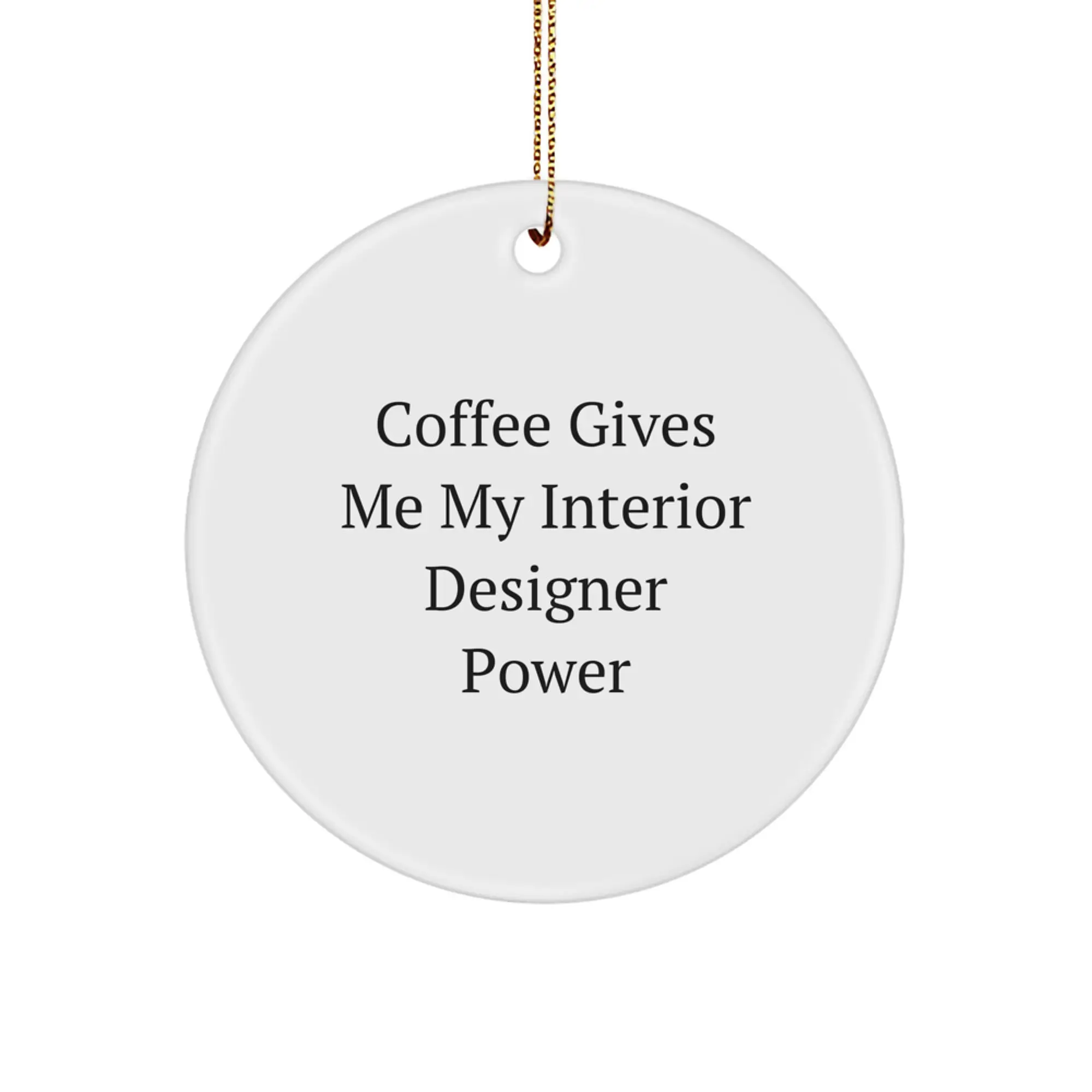 Christmas Unique Gifts for Interior Designer Friends - Circle Ornament, Funny Quote 'Coffee Gives Me My Interior Designer Power', Gifts from Friends and Family - Image 1