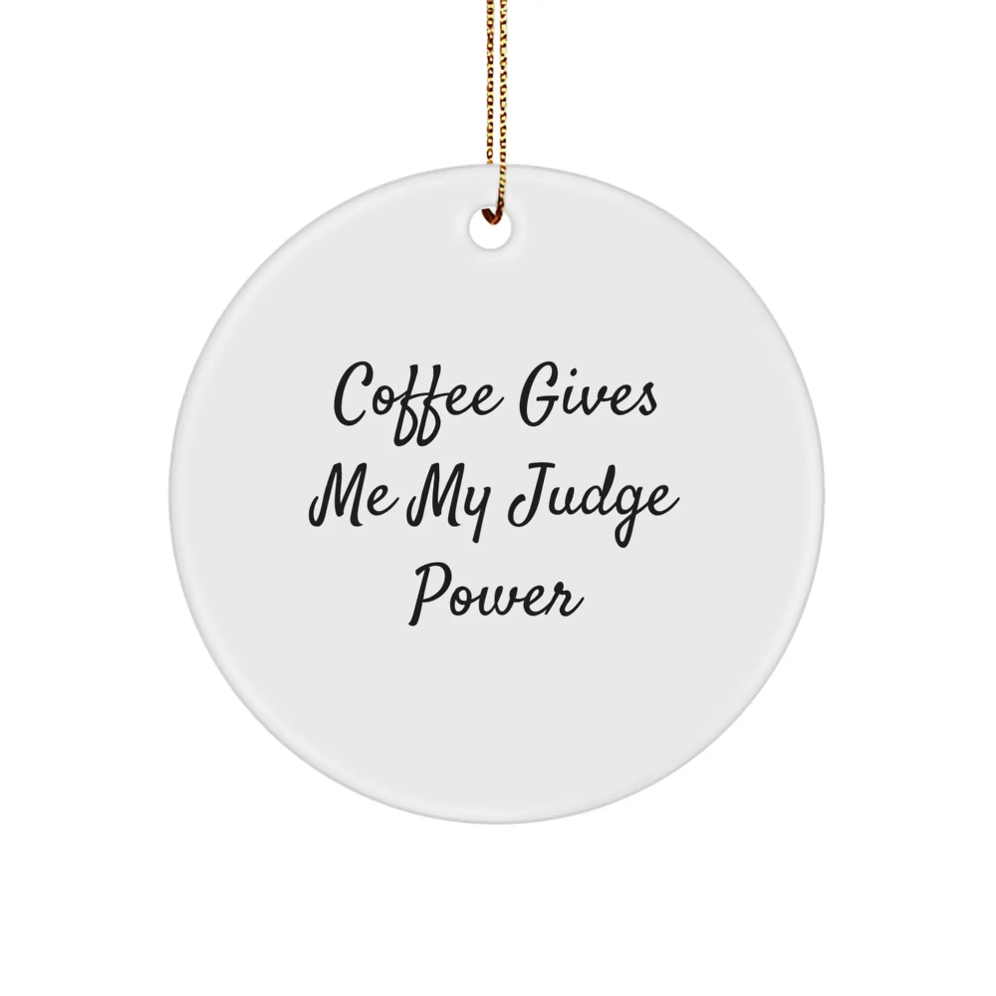 Funny Judge Gifts for Him, Christmas Circle Ornament with Coffee Gives Me My Judge Power Quote, Perfect for Judge's Office Decor, Funny Judge Quote, Judge Gifts for Men - Image 1