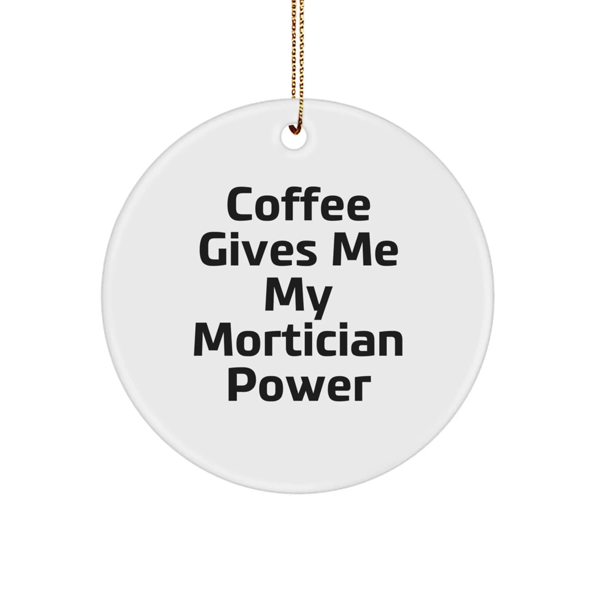 Funny Mortician Gifts from Friends - Christmas Unique Circle Ornament, Coffee Gives Me Power